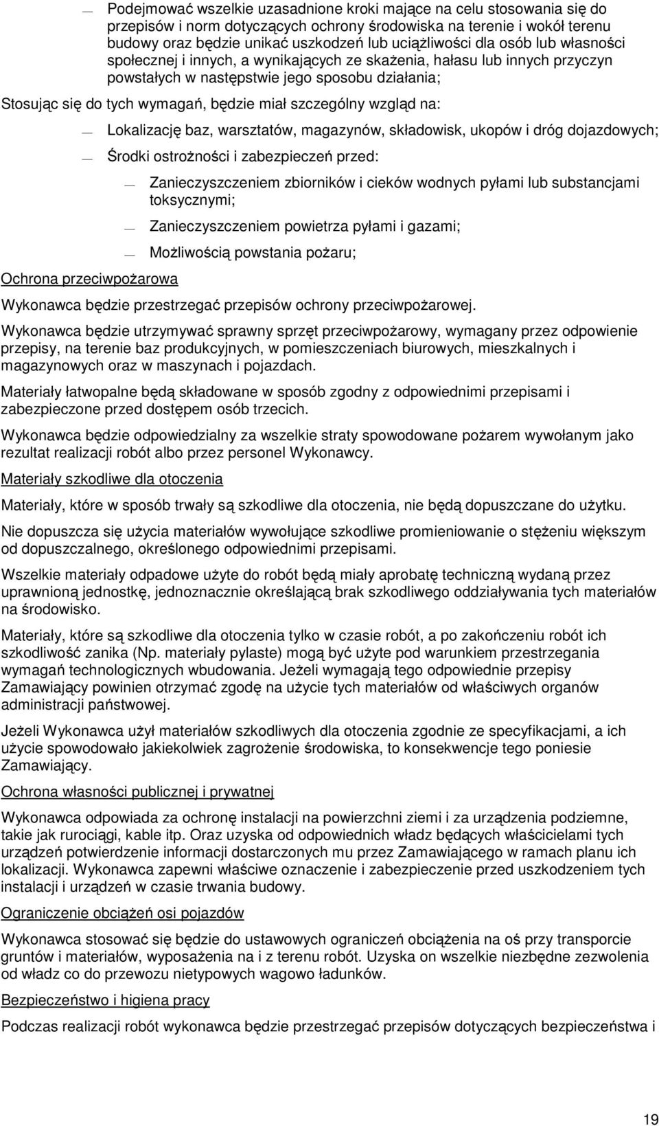 szczególny wzgląd na: Lokalizację baz, warsztatów, magazynów, składowisk, ukopów i dróg dojazdowych; Środki ostrożności i zabezpieczeń przed: Ochrona przeciwpożarowa Zanieczyszczeniem zbiorników i