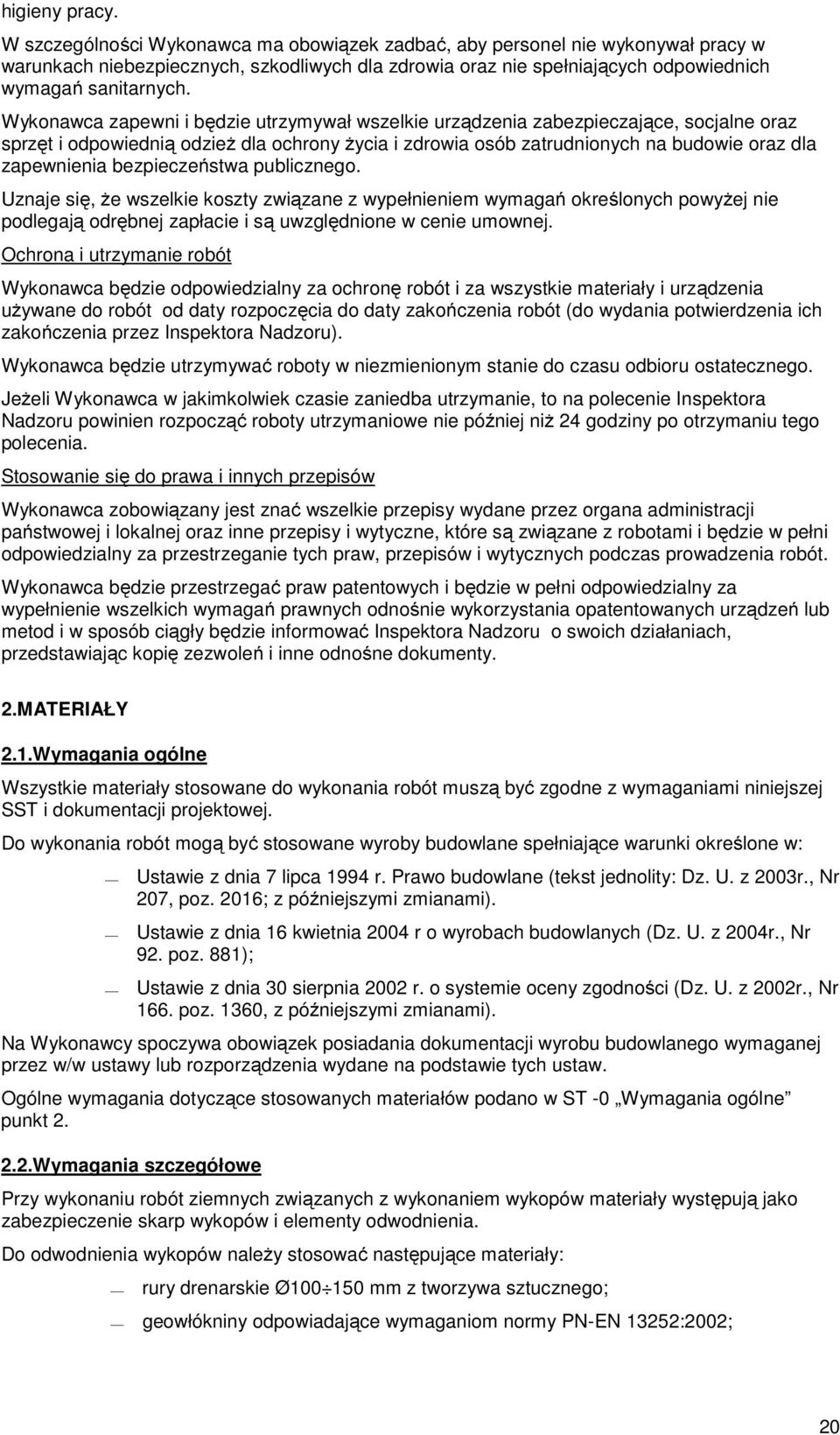 Wykonawca zapewni i będzie utrzymywał wszelkie urządzenia zabezpieczające, socjalne oraz sprzęt i odpowiednią odzież dla ochrony życia i zdrowia osób zatrudnionych na budowie oraz dla zapewnienia