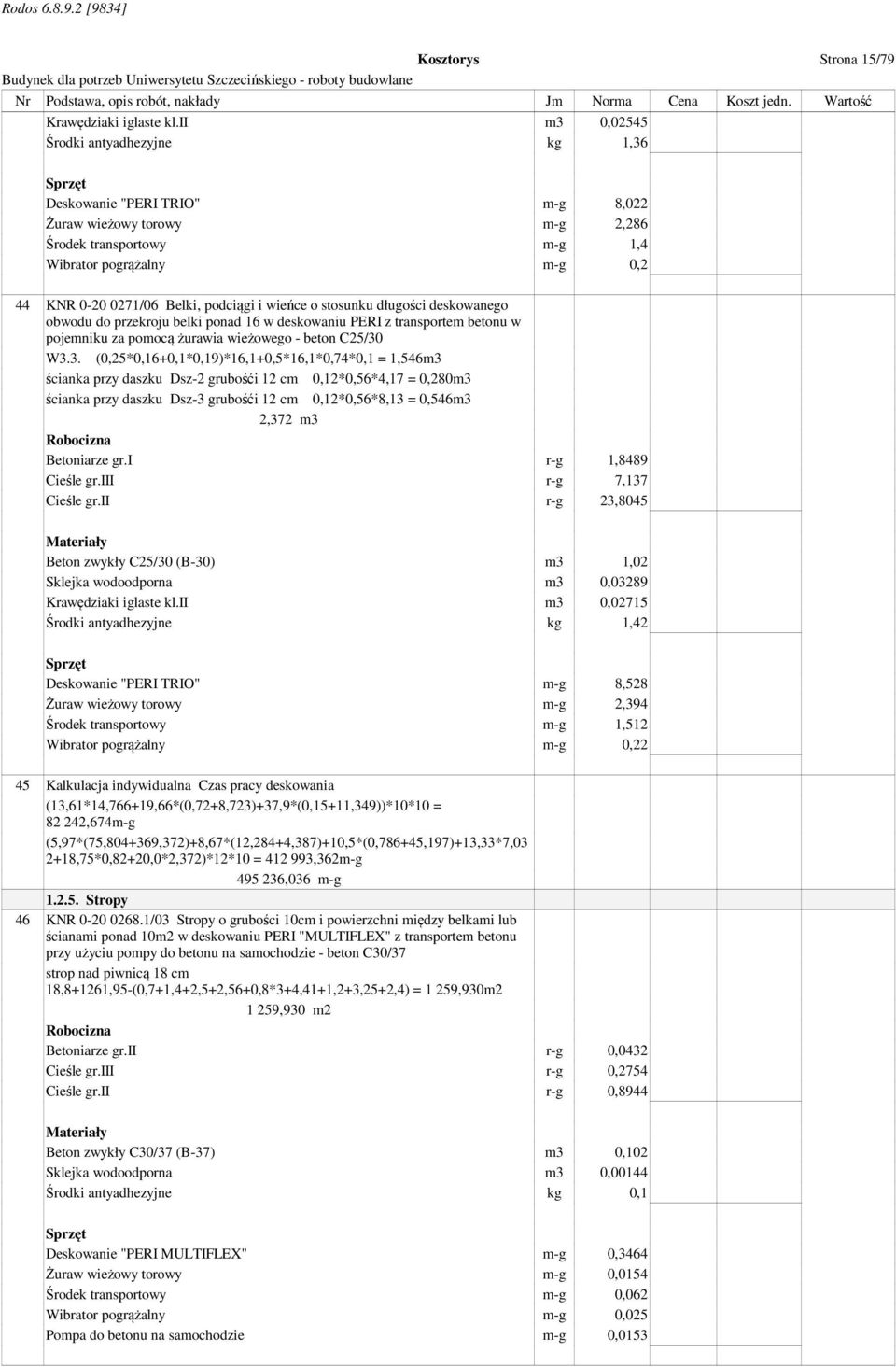 i wieńce o stosunku długości deskowanego obwodu do przekroju belki ponad 16 w deskowaniu PERI z transportem betonu w pojemniku za pomocą żurawia wieżowego - beton C25/30