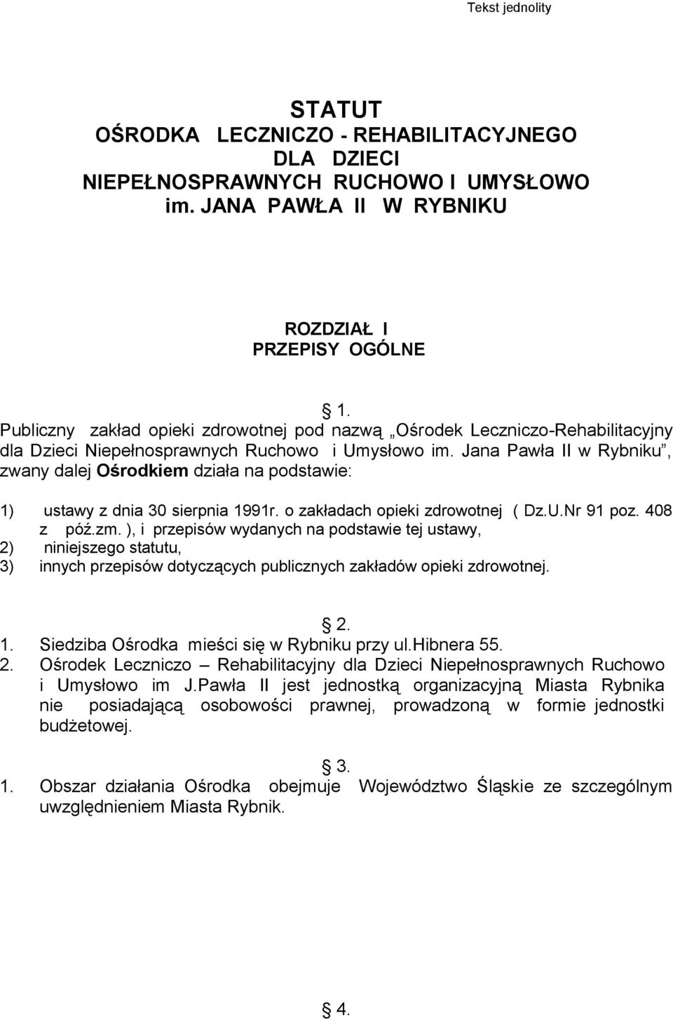Jana Pawła II w Rybniku, zwany dalej Ośrodkiem działa na podstawie: 1) ustawy z dnia 30 sierpnia 1991r. o zakładach opieki zdrowotnej ( Dz.U.Nr 91 poz. 408 z póź.zm.