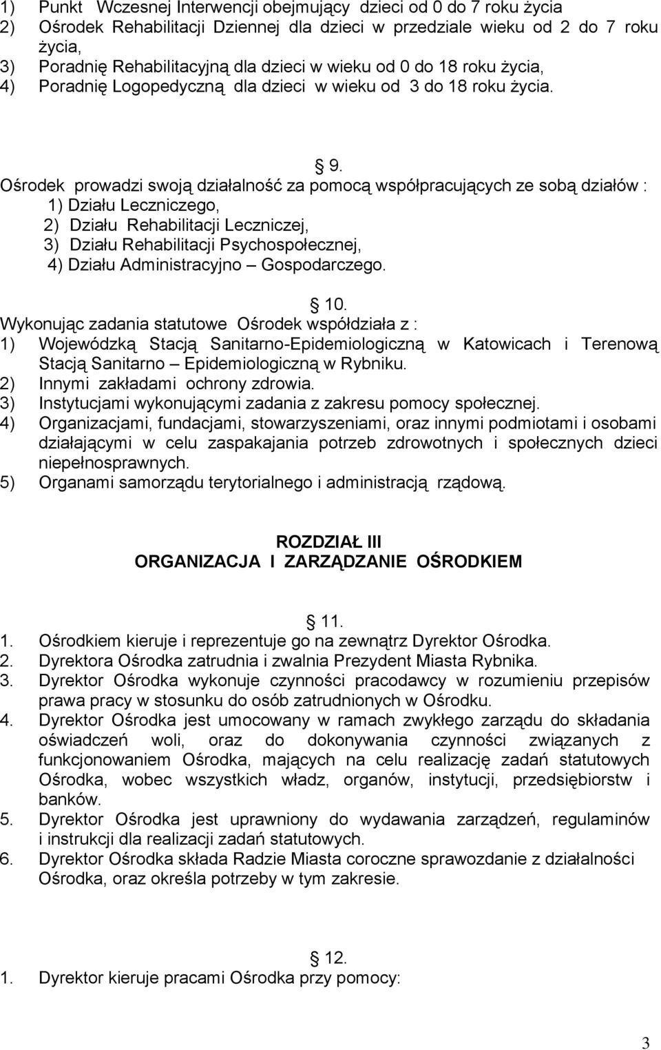 Ośrodek prowadzi swoją działalność za pomocą współpracujących ze sobą działów : 1) Działu Leczniczego, 2) Działu Rehabilitacji Leczniczej, 3) Działu Rehabilitacji Psychospołecznej, 4) Działu