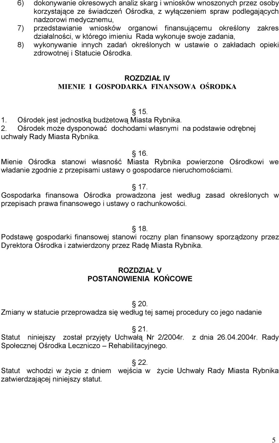 ROZDZIAŁ IV MIENIE I GOSPODARKA FINANSOWA OŚRODKA 15. 1. Ośrodek jest jednostką budżetową Miasta Rybnika. 2.