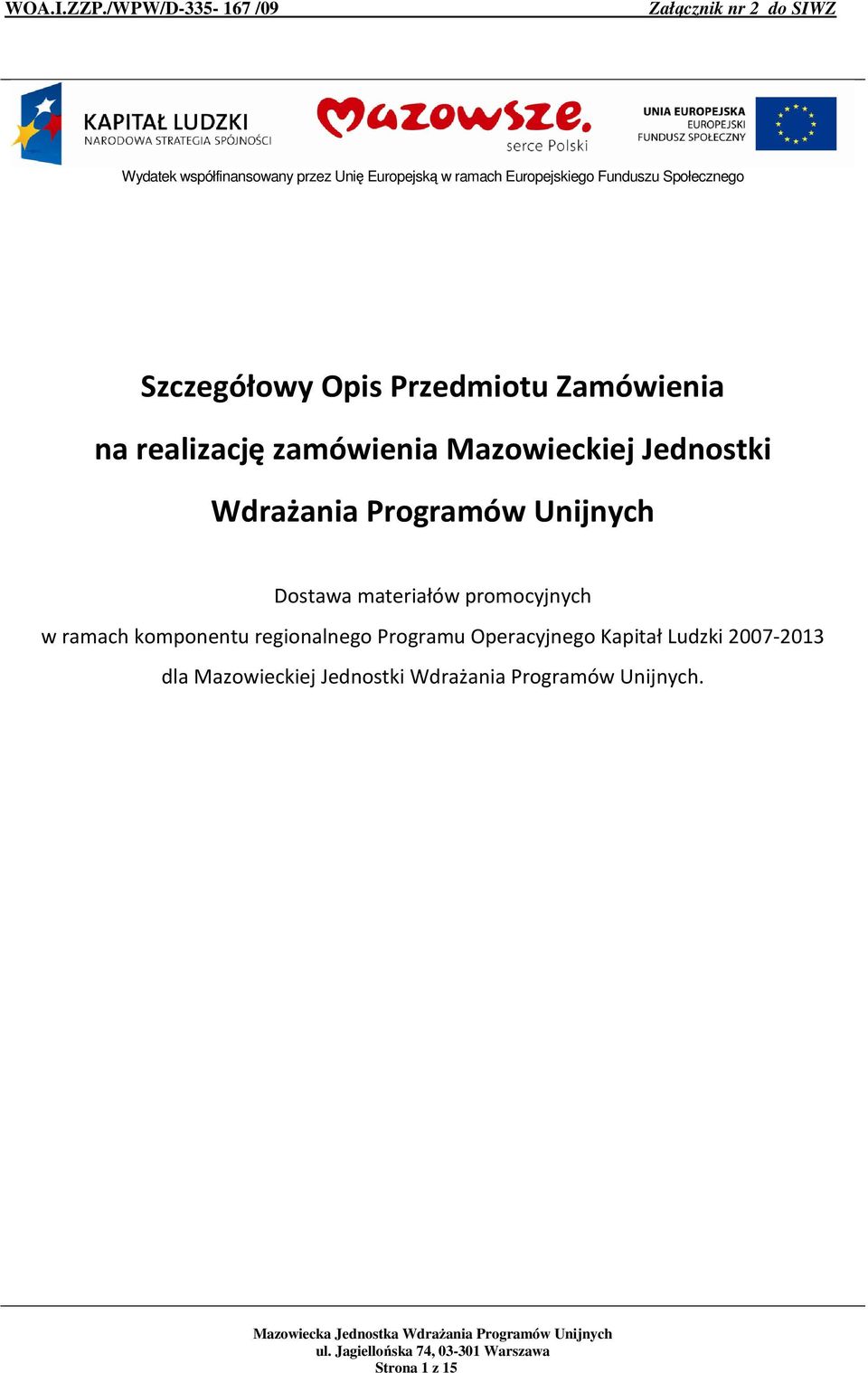 Europejskiego Funduszu Społecznego Szczegółowy Opis Przedmiotu Zamówienia na realizację zamówienia
