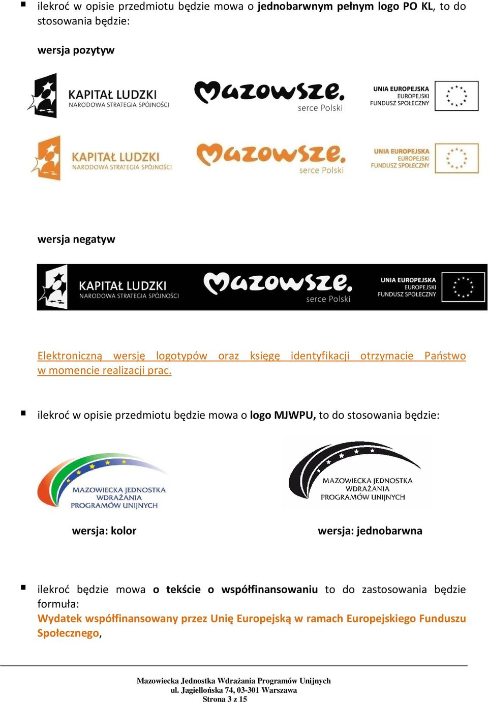 ilekroć w opisie przedmiotu będzie mowa o logo MJWPU, to do stosowania będzie: wersja: kolor wersja: jednobarwna ilekroć będzie mowa