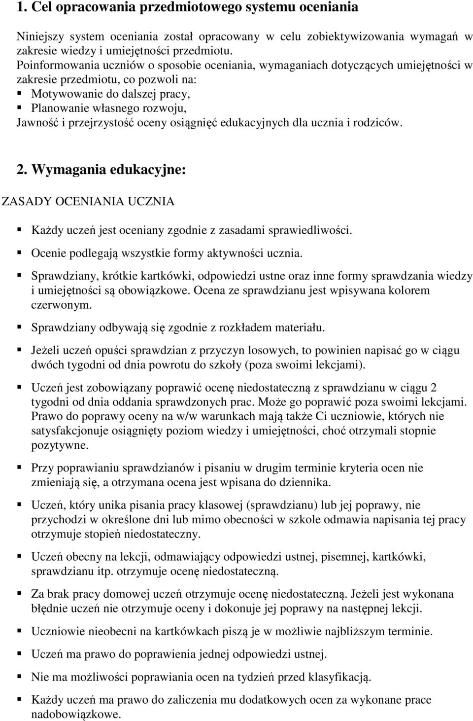 przejrzystość oceny osiągnięć edukacyjnych dla ucznia i rodziców. 2. Wymagania edukacyjne: ZASADY OCENIANIA UCZNIA Każdy uczeń jest oceniany zgodnie z zasadami sprawiedliwości.