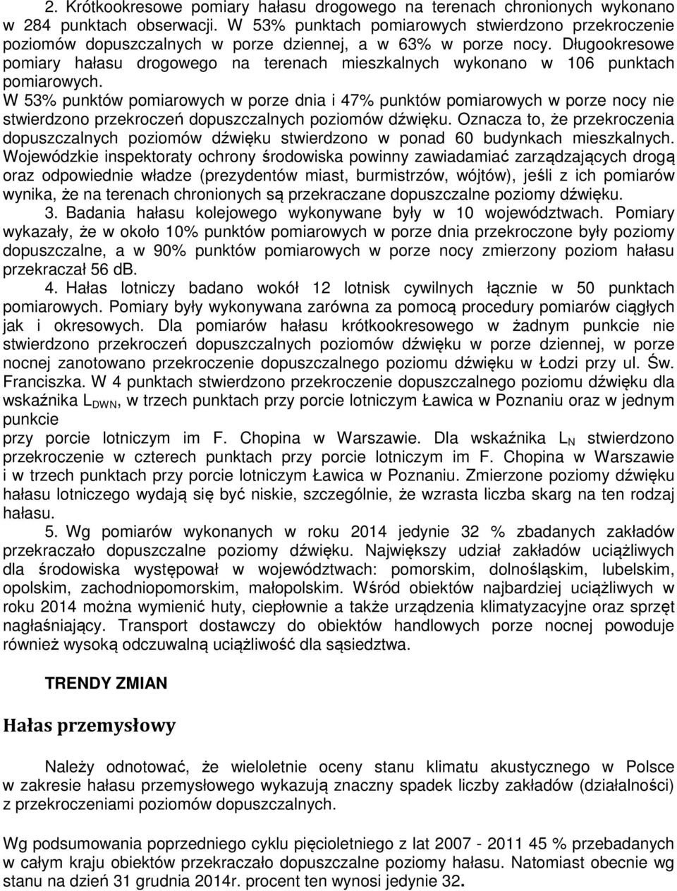 Długookresowe pomiary hałasu drogowego na terenach mieszkalnych wykonano w 6 punktach pomiarowych.