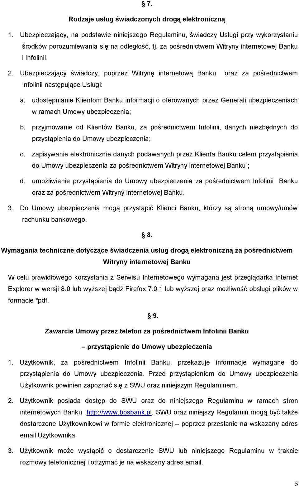 udostępnianie Klientom Banku informacji o oferowanych przez Generali ubezpieczeniach w ramach Umowy ubezpieczenia; b.