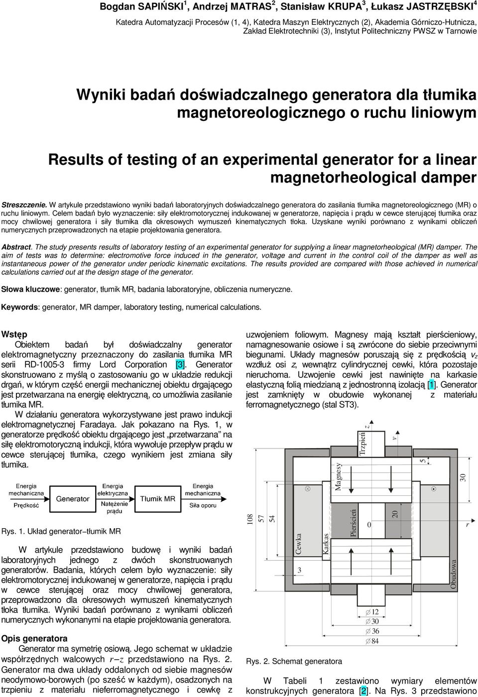 magnetorheological damper Streszczenie. W artykule przedstawiono wyniki badań laboratoryjnych doświadczalnego generatora do zasilania tłumika magnetoreologicznego (MR) o ruchu liniowym.