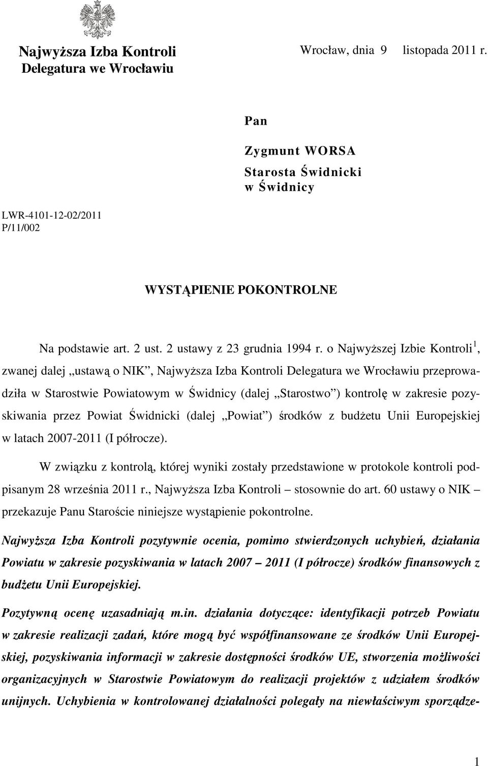 o Najwyższej Izbie Kontroli 1, zwanej dalej ustawą o NIK, Najwyższa Izba Kontroli Delegatura we Wrocławiu przeprowadziła w Starostwie Powiatowym w Świdnicy (dalej Starostwo ) kontrolę w zakresie