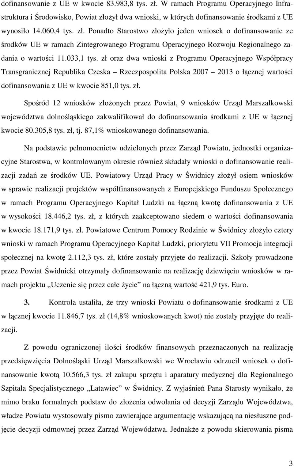 żył dwa wnioski, w których dofinansowanie środkami z UE wynosiło 14.060,4 tys. zł.