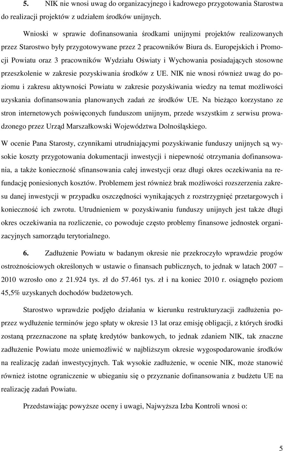 Europejskich i Promocji Powiatu oraz 3 pracowników Wydziału Oświaty i Wychowania posiadających stosowne przeszkolenie w zakresie pozyskiwania środków z UE.