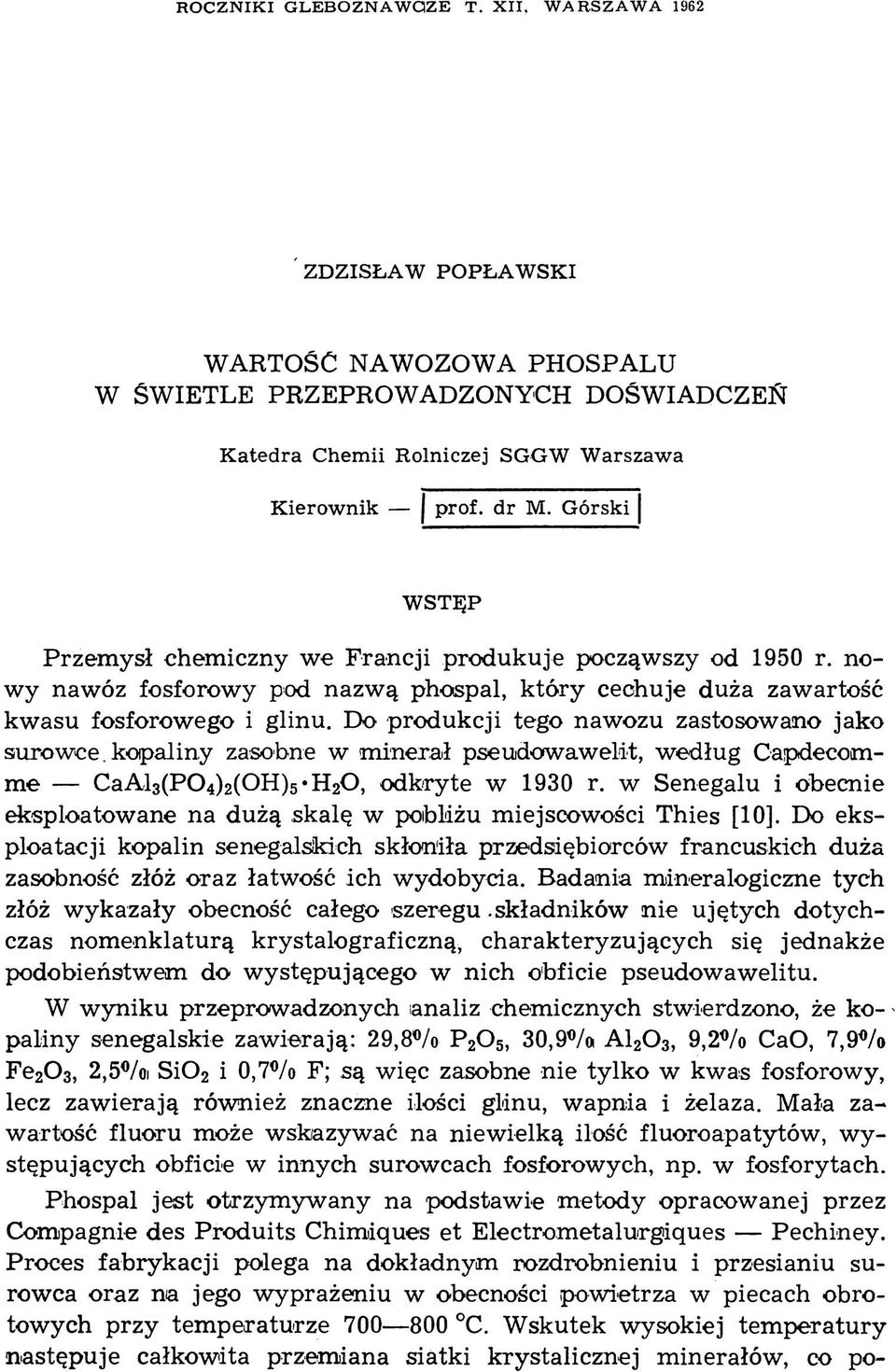 Górski WSTĘP Przem ysł chem iczny we Francji produkuje począwszy od 1950 r. nowy nawóz fosforowy pod nazw ą phospal, który cechuje duża zawartość kw asu fosforowego i glinu.