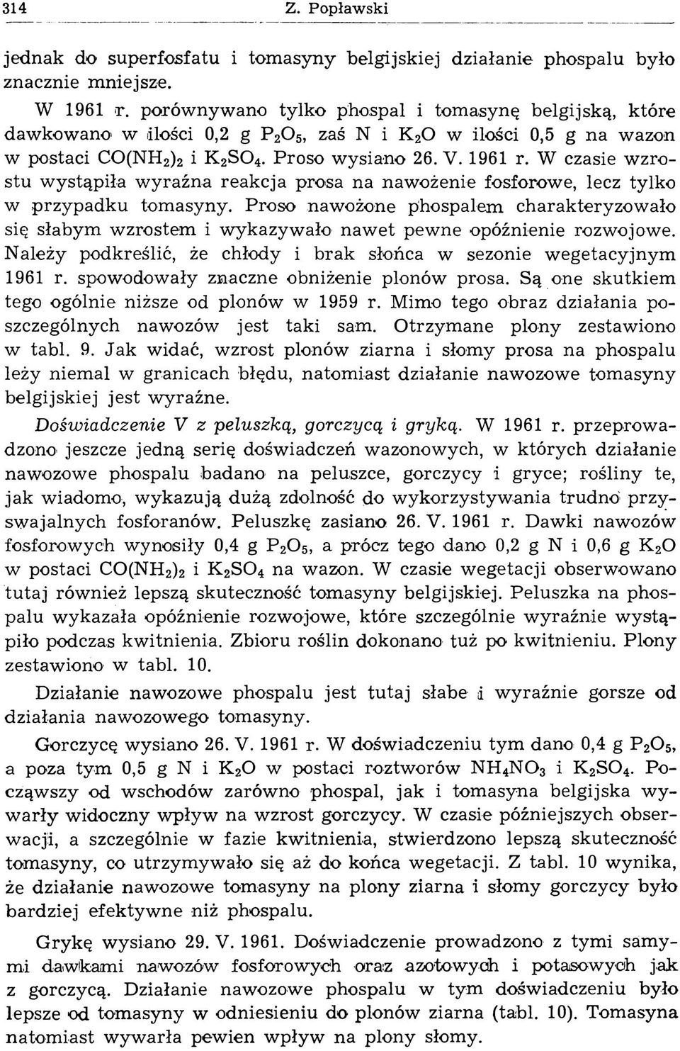 W czasie w zrostu w ystąpiła w yraźna reakcja prosa na nawożenie fosforowe, lecz tylko w przypadku tom asyny.