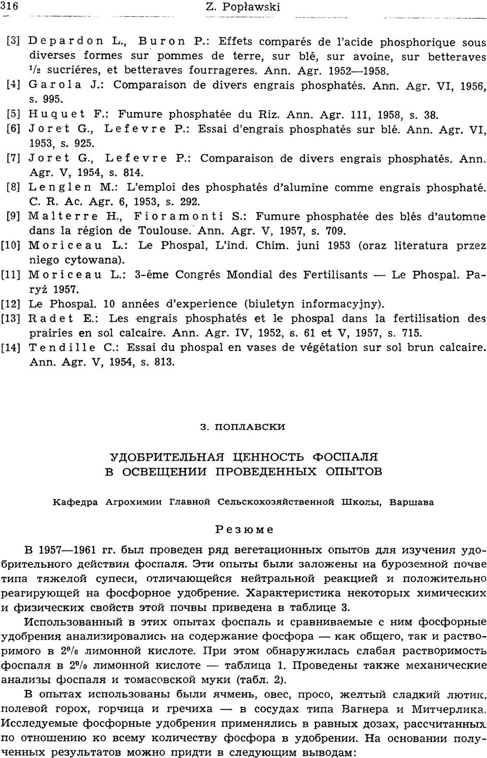 : Essai d engrais phosphatés sur blé. Ann. Agr. VI, 1953, s. 925. [7] J o r e t G., Lefevre P.: Comparaison de divers engrais phosphatés. Ann. Agr. V, 1954, s. 814. [8] Lenglen M.