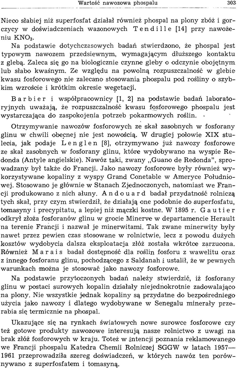 Zaleca się go na biologicznie czynne gleby o odczynie obojętnym lub słabo kwaśnym.