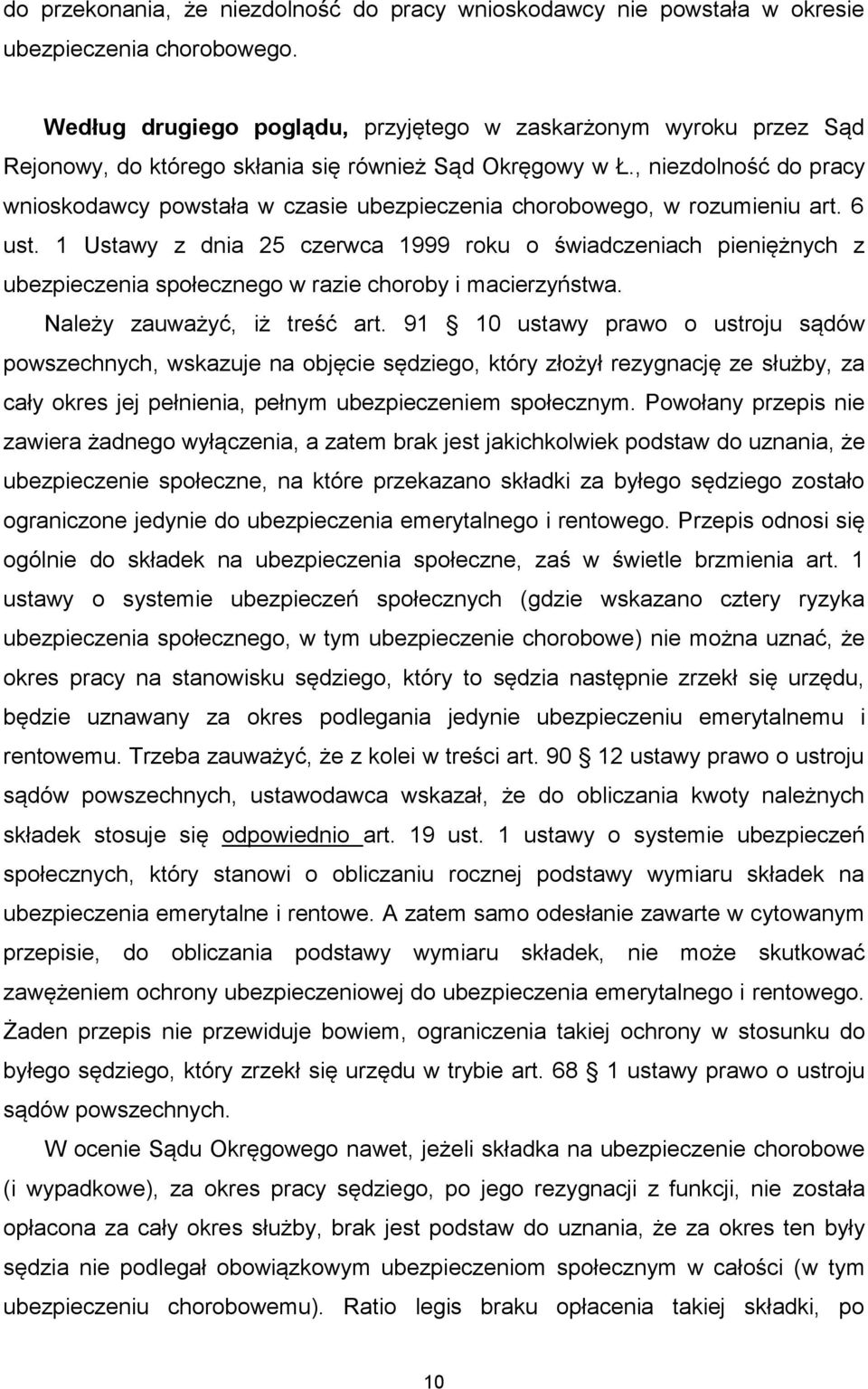 , niezdolność do pracy wnioskodawcy powstała w czasie ubezpieczenia chorobowego, w rozumieniu art. 6 ust.