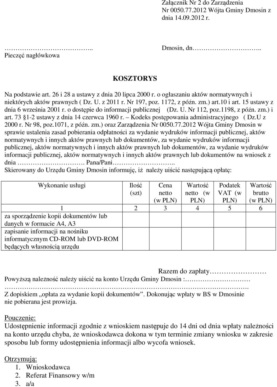 o dostępie do informacji publicznej (Dz. U. Nr 112, poz.1198, z późn. zm.) i art. 73 1-2 ustawy z dnia 14 czerwca 1960 r. Kodeks postępowania administracyjnego ( Dz.U z 2000 r. Nr 98, poz.