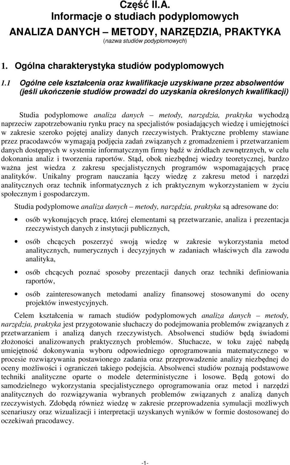 praktyka wychodzą naprzeciw zapotrzebowaniu rynku pracy na specjalistów posiadających wiedzę i umiejętności w zakresie szeroko pojętej analizy danych rzeczywistych.