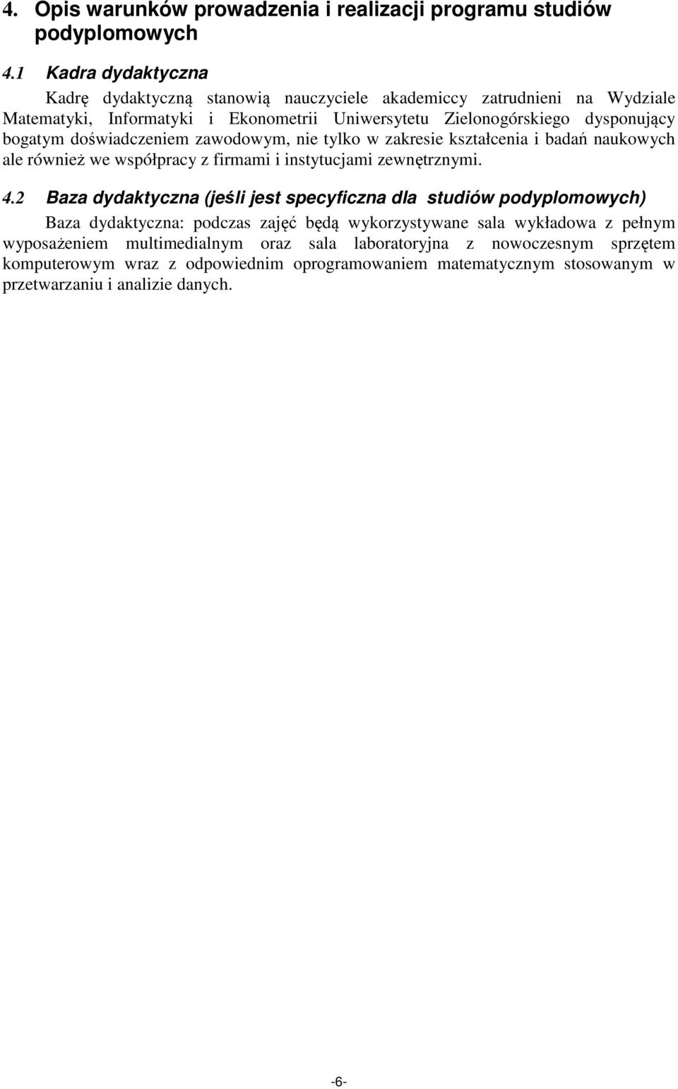 doświadczeniem zawodowym, nie tylko w zakresie kształcenia i badań naukowych ale również we współpracy z firmami i instytucjami zewnętrznymi. 4.