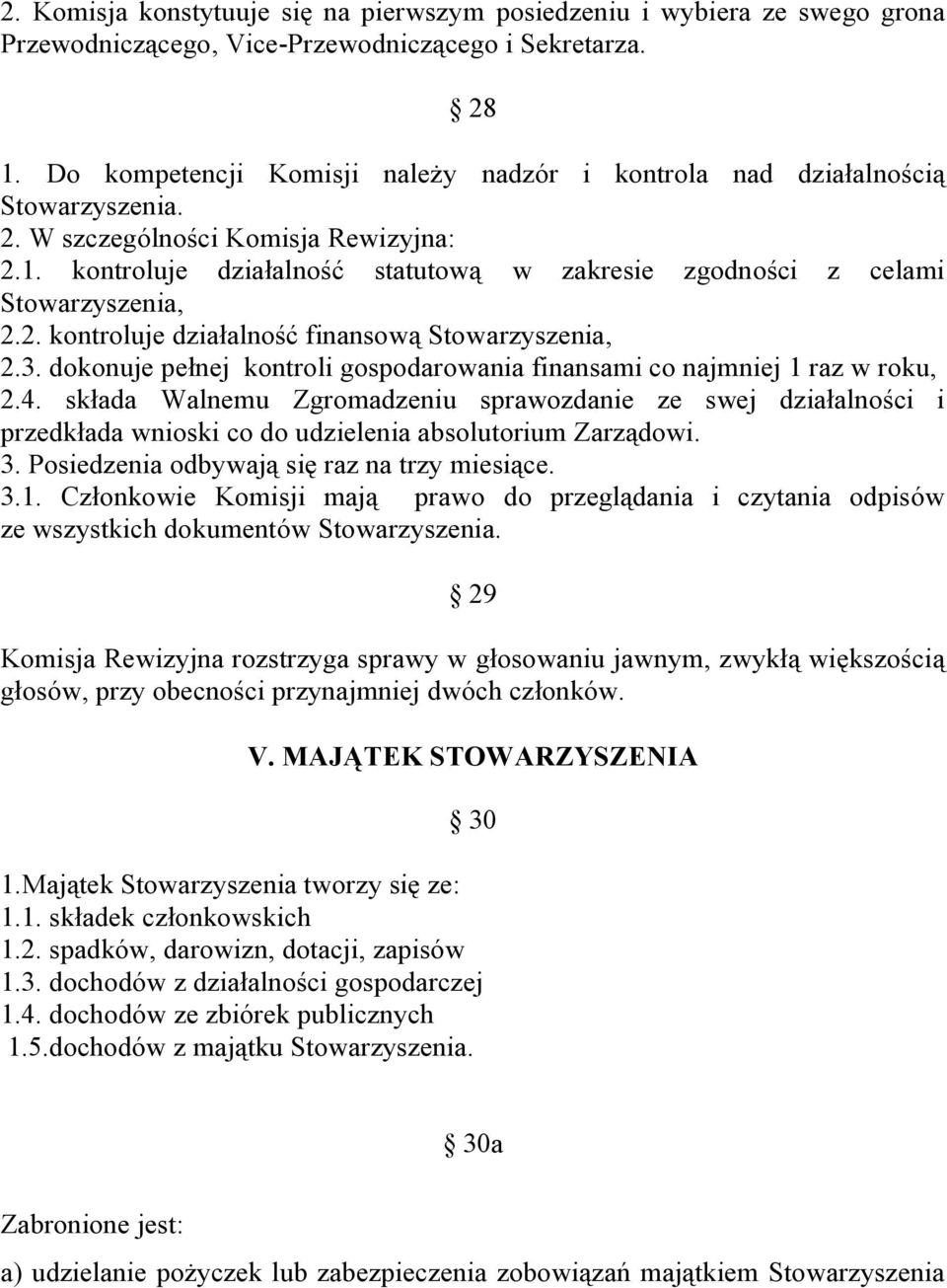 kontroluje działalność statutową w zakresie zgodności z celami Stowarzyszenia, 2.2. kontroluje działalność finansową Stowarzyszenia, 2.3.