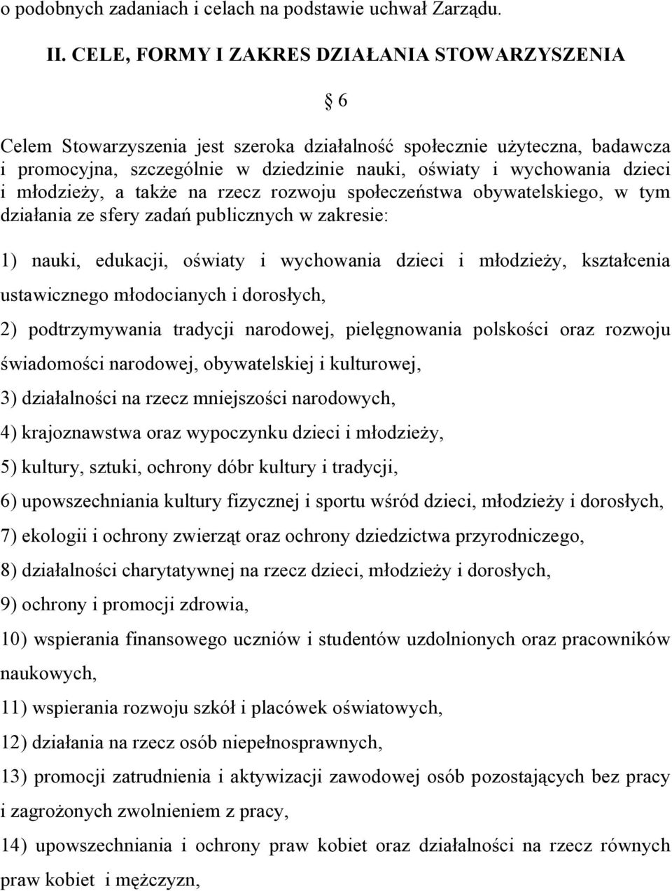 i młodzieży, a także na rzecz rozwoju społeczeństwa obywatelskiego, w tym działania ze sfery zadań publicznych w zakresie: 1) nauki, edukacji, oświaty i wychowania dzieci i młodzieży, kształcenia