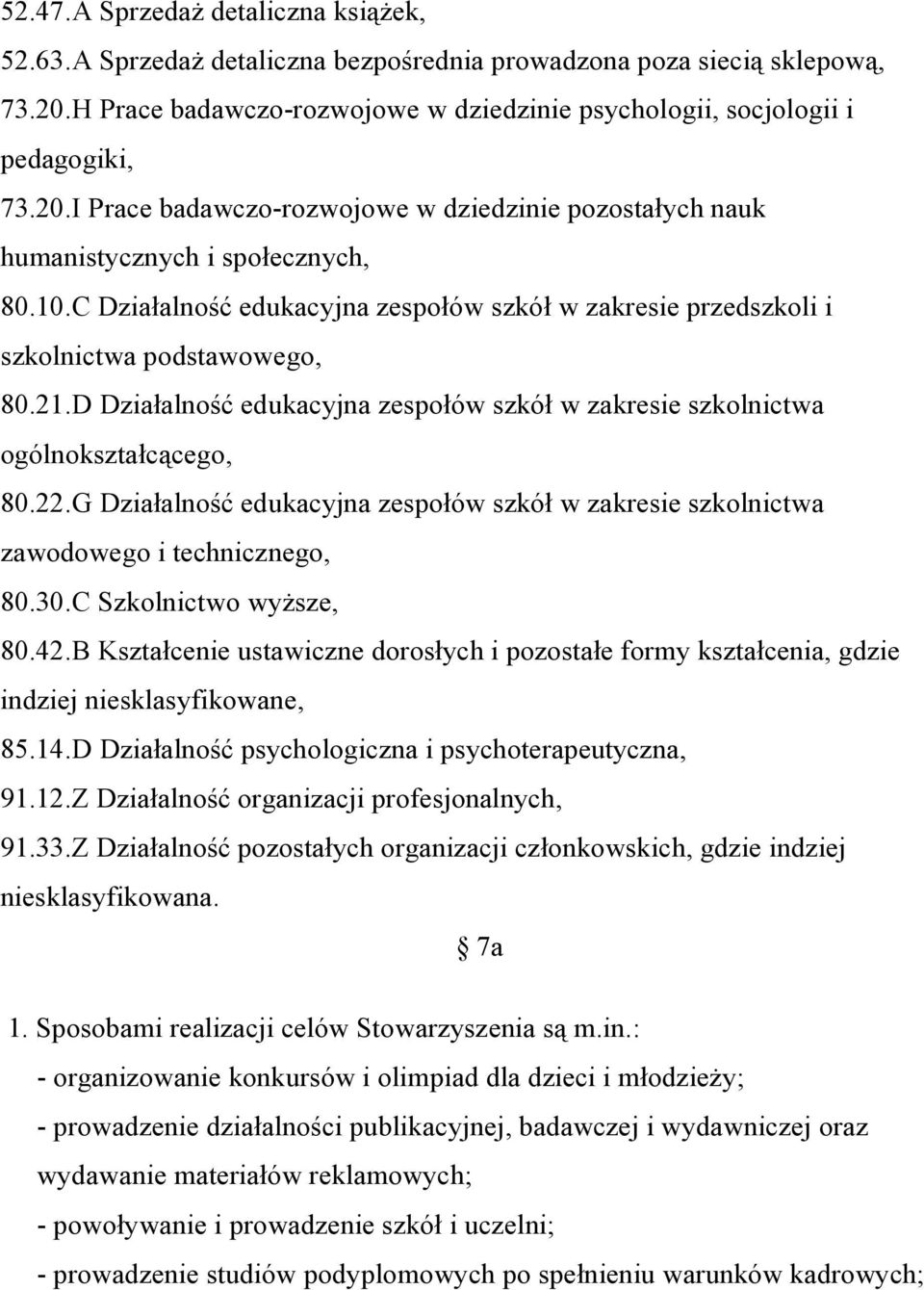 D Działalność edukacyjna zespołów szkół w zakresie szkolnictwa ogólnokształcącego, 80.22.G Działalność edukacyjna zespołów szkół w zakresie szkolnictwa zawodowego i technicznego, 80.30.