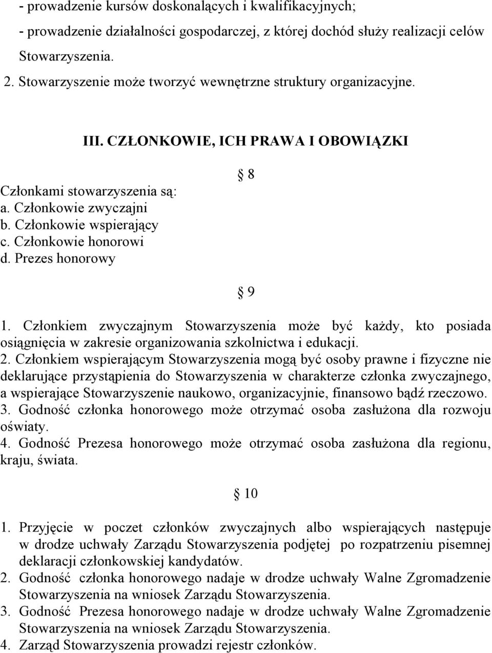 Członkowie honorowi d. Prezes honorowy 8 9 1. Członkiem zwyczajnym Stowarzyszenia może być każdy, kto posiada osiągnięcia w zakresie organizowania szkolnictwa i edukacji. 2.