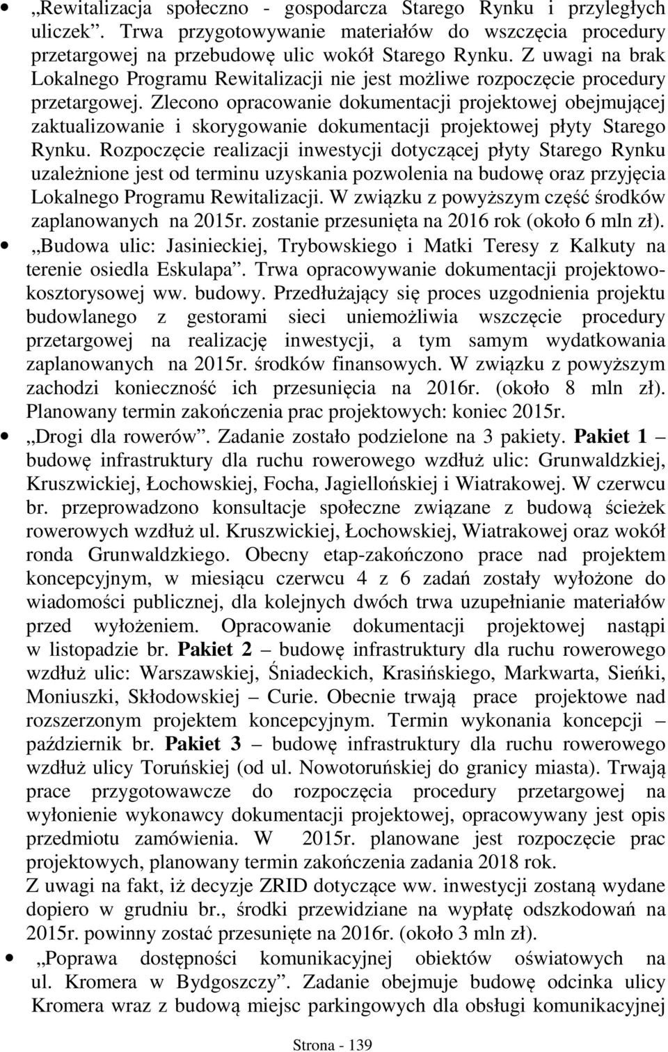 Zlecono opracowanie dokumentacji projektowej obejmującej zaktualizowanie i skorygowanie dokumentacji projektowej płyty Starego Rynku.