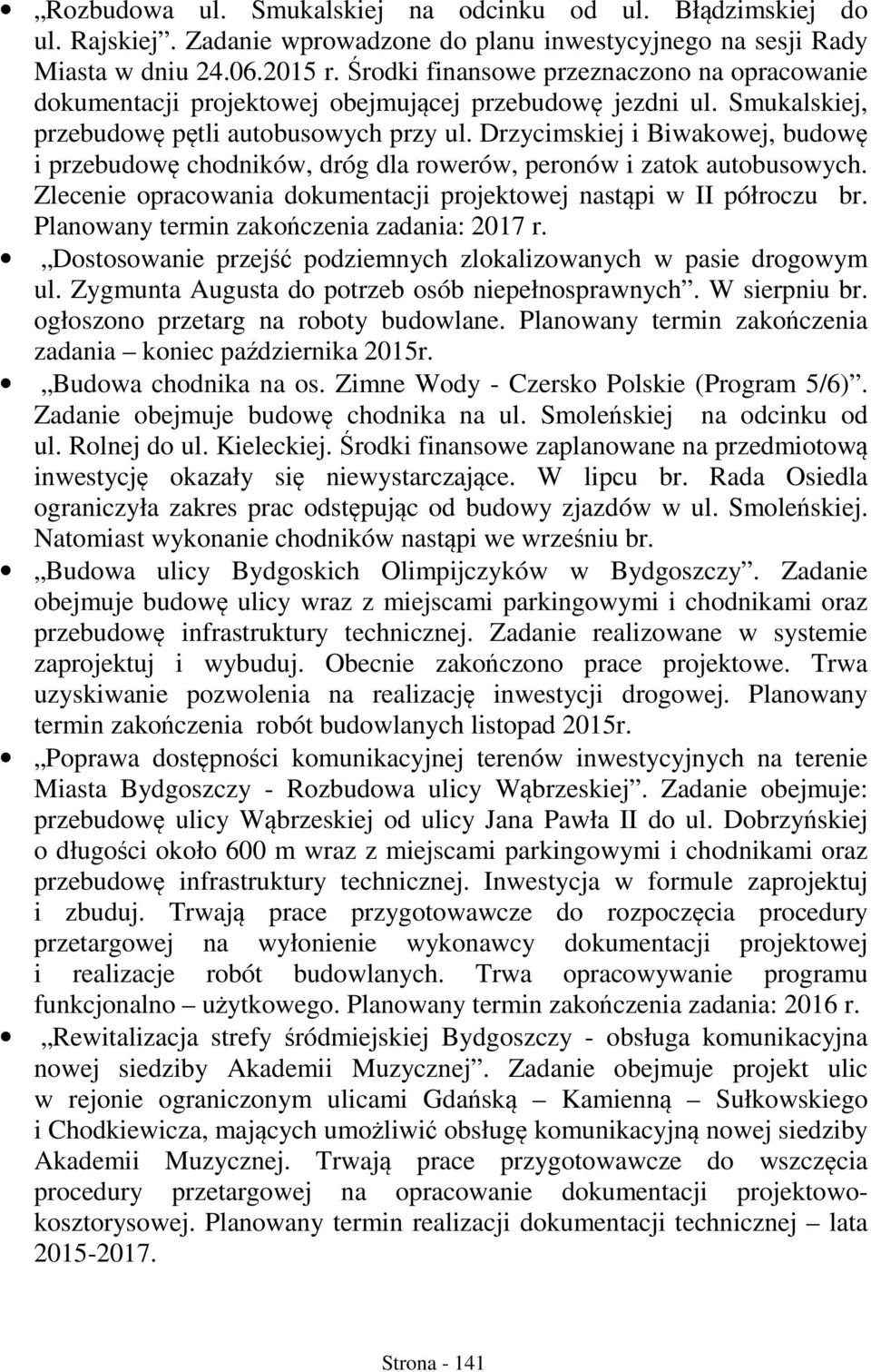 Drzycimskiej i Biwakowej, budowę i przebudowę chodników, dróg dla rowerów, peronów i zatok autobusowych. Zlecenie opracowania dokumentacji projektowej nastąpi w II półroczu br.