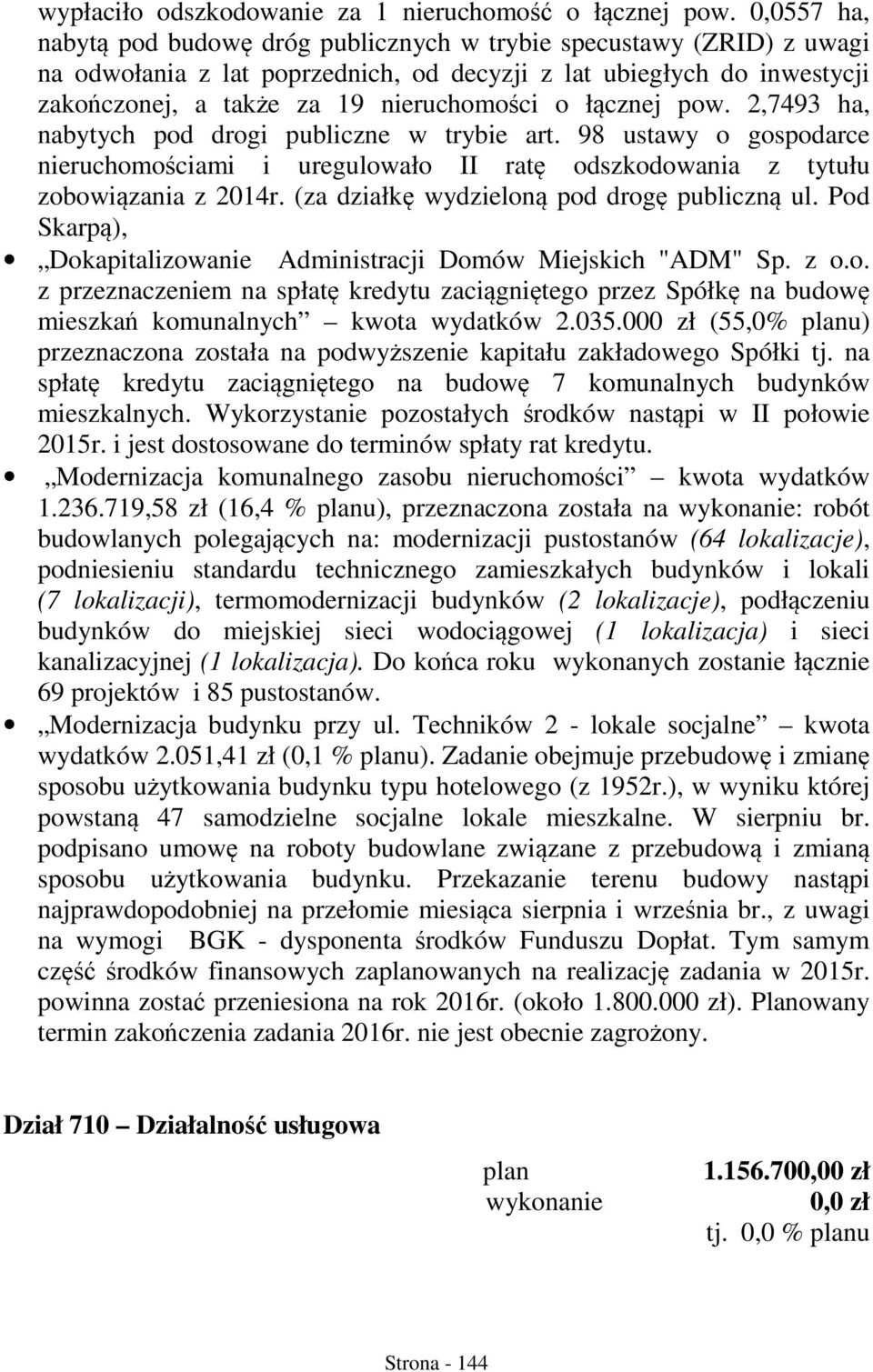 łącznej pow. 2,7493 ha, nabytych pod drogi publiczne w trybie art. 98 ustawy o gospodarce nieruchomościami i uregulowało II ratę odszkodowania z tytułu zobowiązania z 2014r.