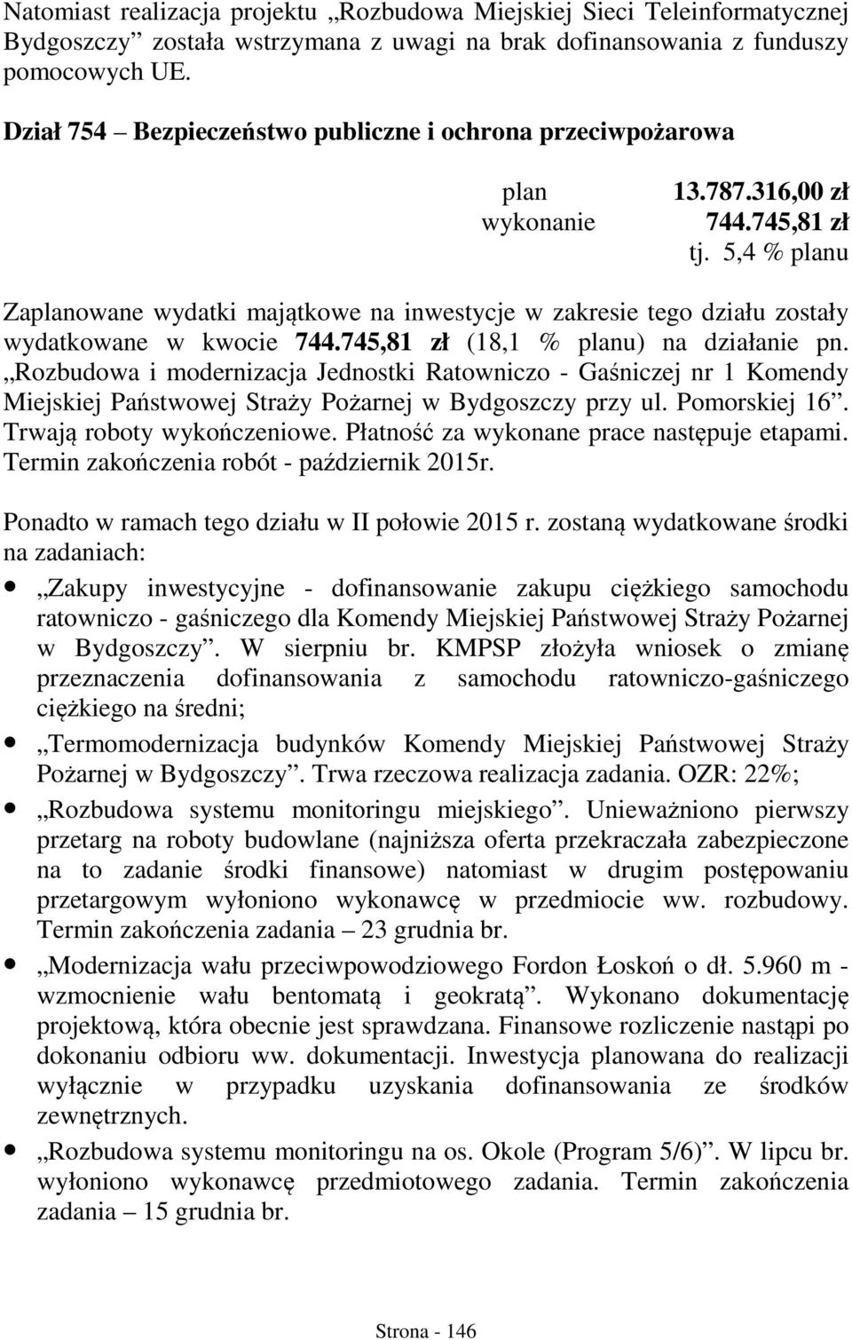 5,4 % planu Zaplanowane wydatki majątkowe na inwestycje w zakresie tego działu zostały wydatkowane w kwocie 744.745,81 zł (18,1 % planu) na działanie pn.