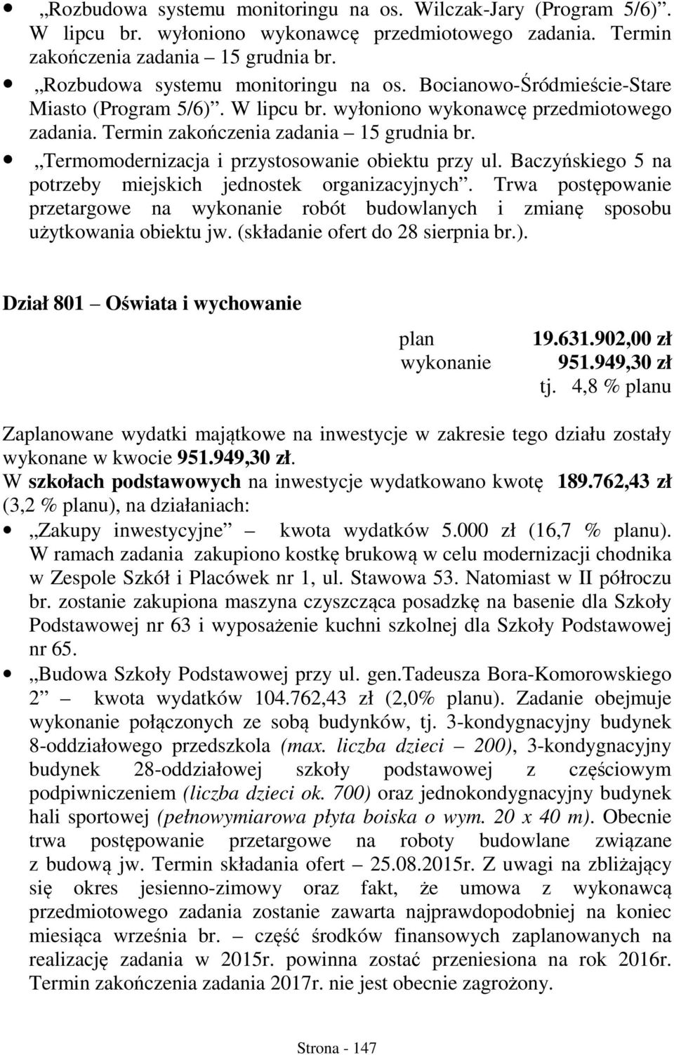 Baczyńskiego 5 na potrzeby miejskich jednostek organizacyjnych. Trwa postępowanie przetargowe na wykonanie robót budowlanych i zmianę sposobu użytkowania obiektu jw.
