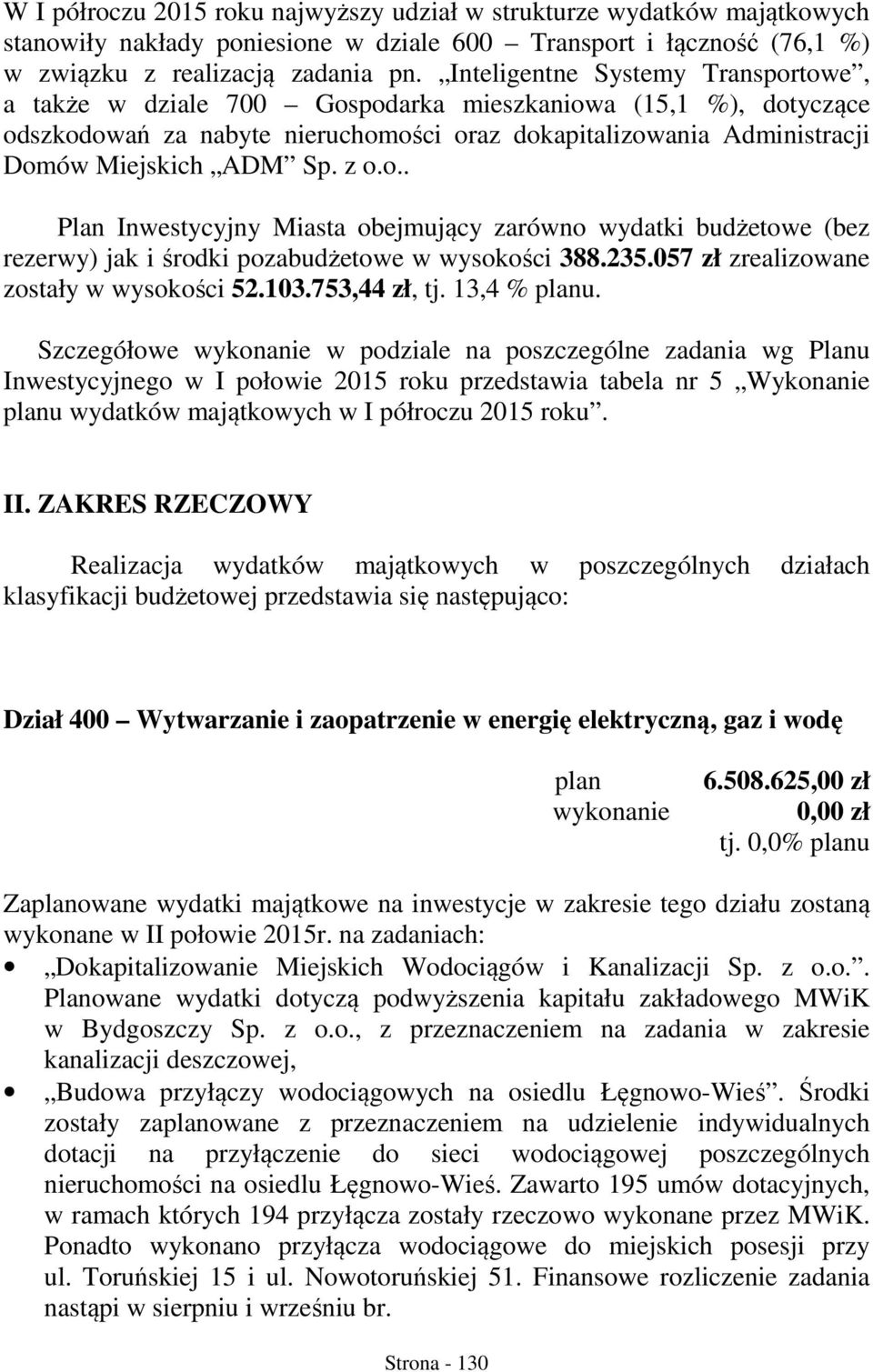 z o.o.. Plan Inwestycyjny Miasta obejmujący zarówno wydatki budżetowe (bez rezerwy) jak i środki pozabudżetowe w wysokości 388.235.057 zł zrealizowane zostały w wysokości 52.103.753,44 zł, tj.