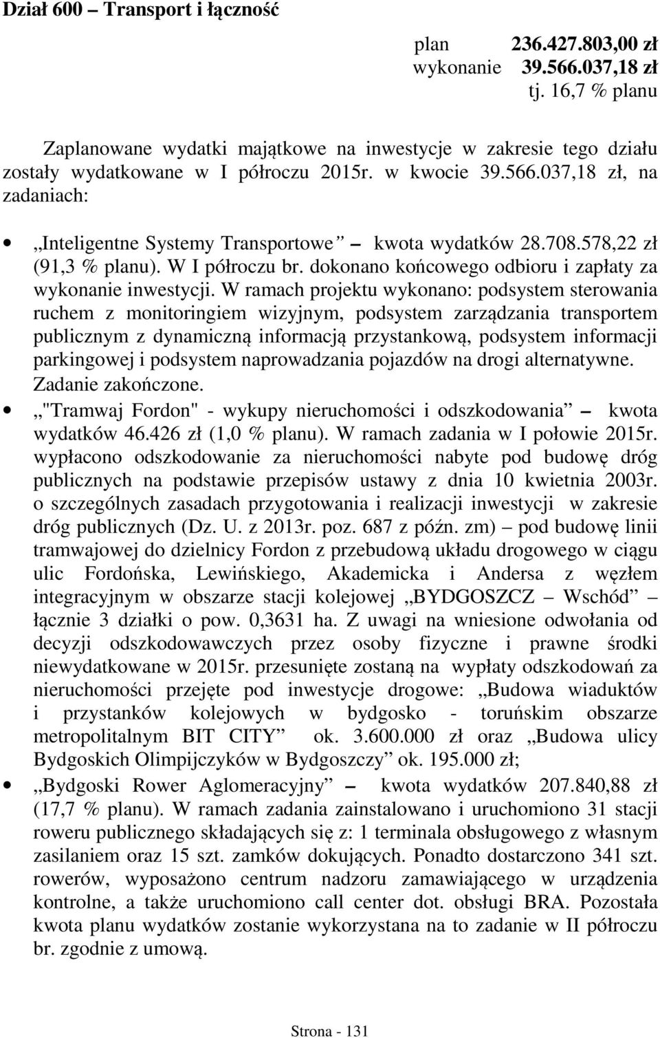 037,18 zł, na zadaniach: Inteligentne Systemy Transportowe kwota wydatków 28.708.578,22 zł (91,3 % planu). W I półroczu br. dokonano końcowego odbioru i zapłaty za wykonanie inwestycji.