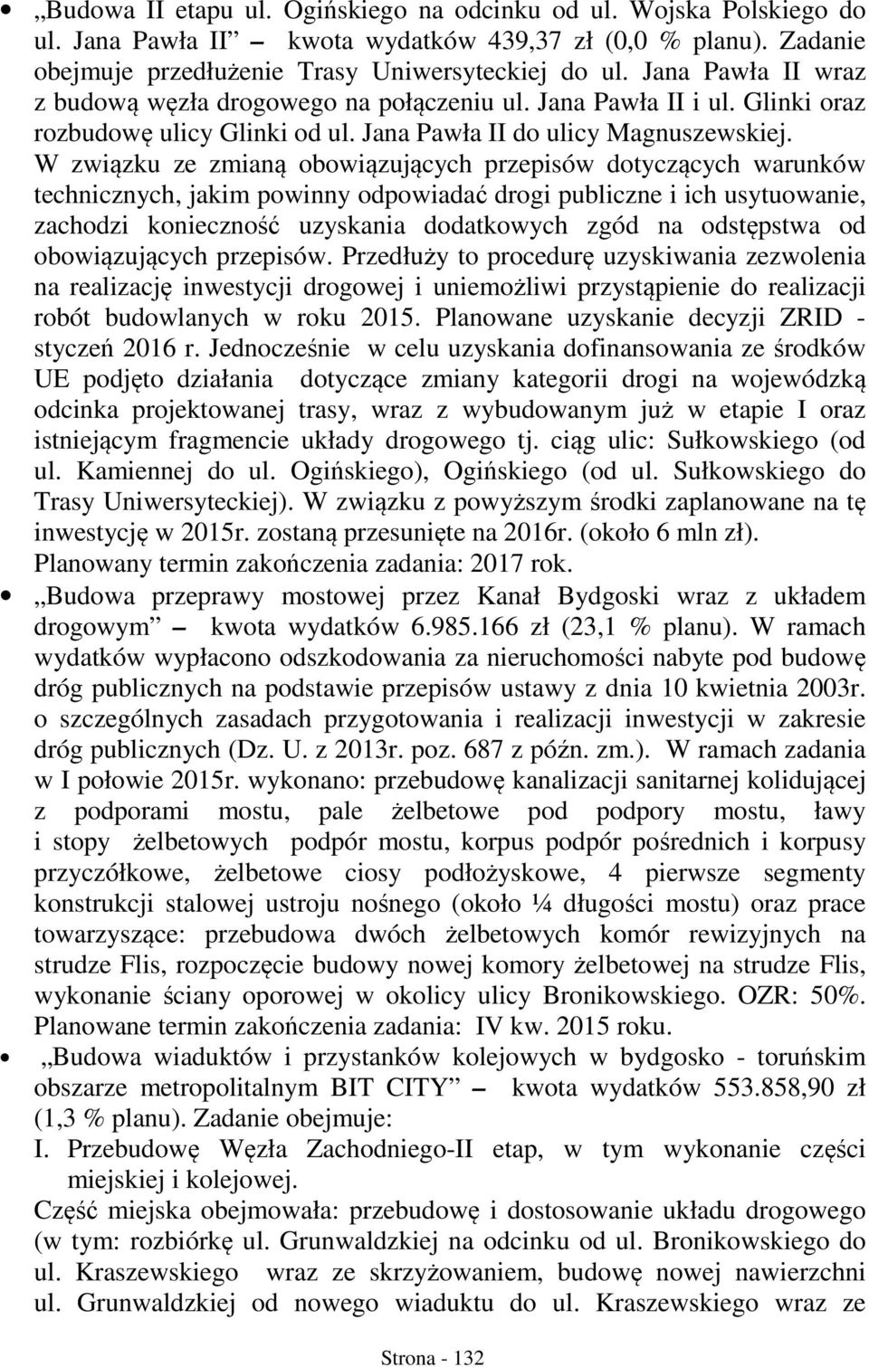 W związku ze zmianą obowiązujących przepisów dotyczących warunków technicznych, jakim powinny odpowiadać drogi publiczne i ich usytuowanie, zachodzi konieczność uzyskania dodatkowych zgód na