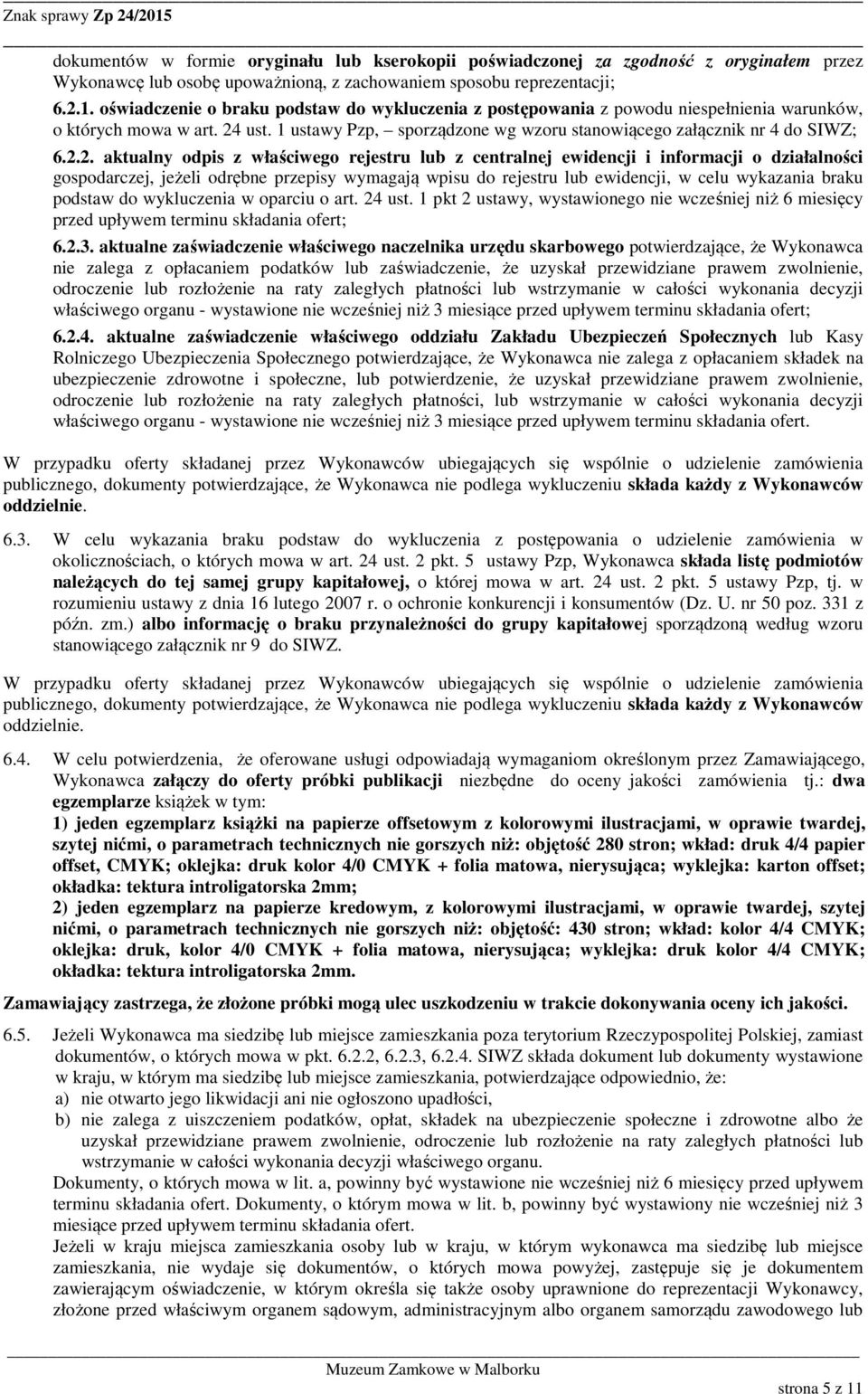 ust. 1 ustawy Pzp, sporządzone wg wzoru stanowiącego załącznik nr 4 do SIWZ; 6.2.
