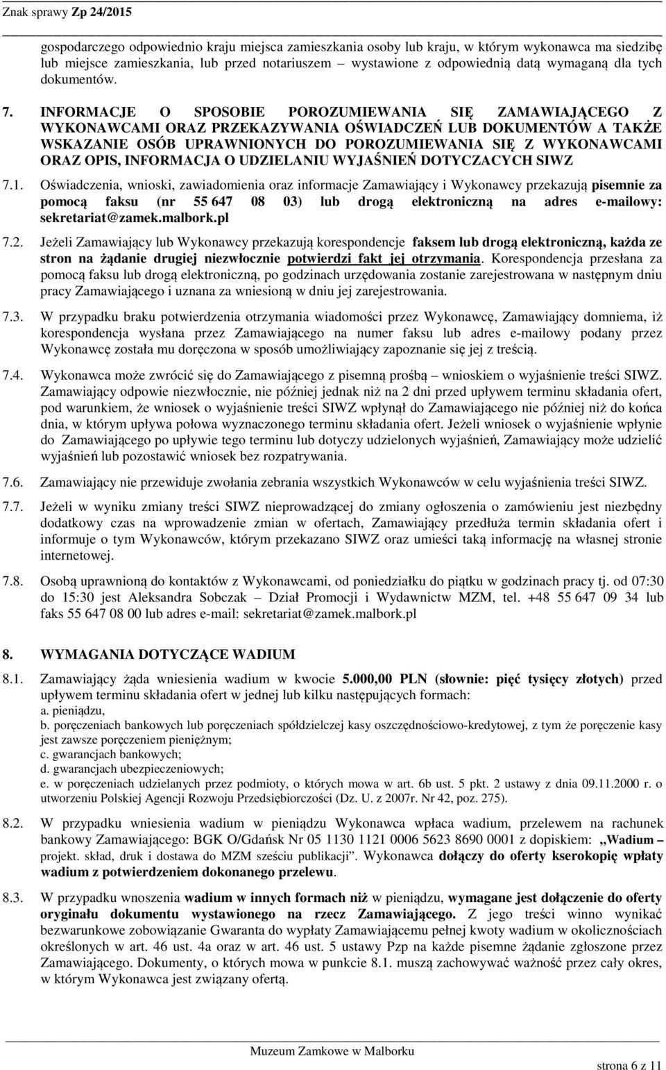 INFORMACJE O SPOSOBIE POROZUMIEWANIA SIĘ ZAMAWIAJĄCEGO Z WYKONAWCAMI ORAZ PRZEKAZYWANIA OŚWIADCZEŃ LUB DOKUMENTÓW A TAKŻE WSKAZANIE OSÓB UPRAWNIONYCH DO POROZUMIEWANIA SIĘ Z WYKONAWCAMI ORAZ OPIS,