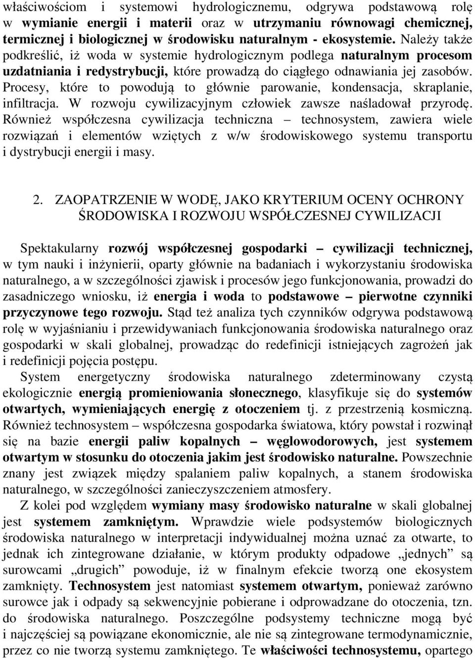 Procesy, które to powodują to głównie parowanie, kondensacja, skraplanie, infiltracja. W rozwoju cywilizacyjnym człowiek zawsze naśladował przyrodę.