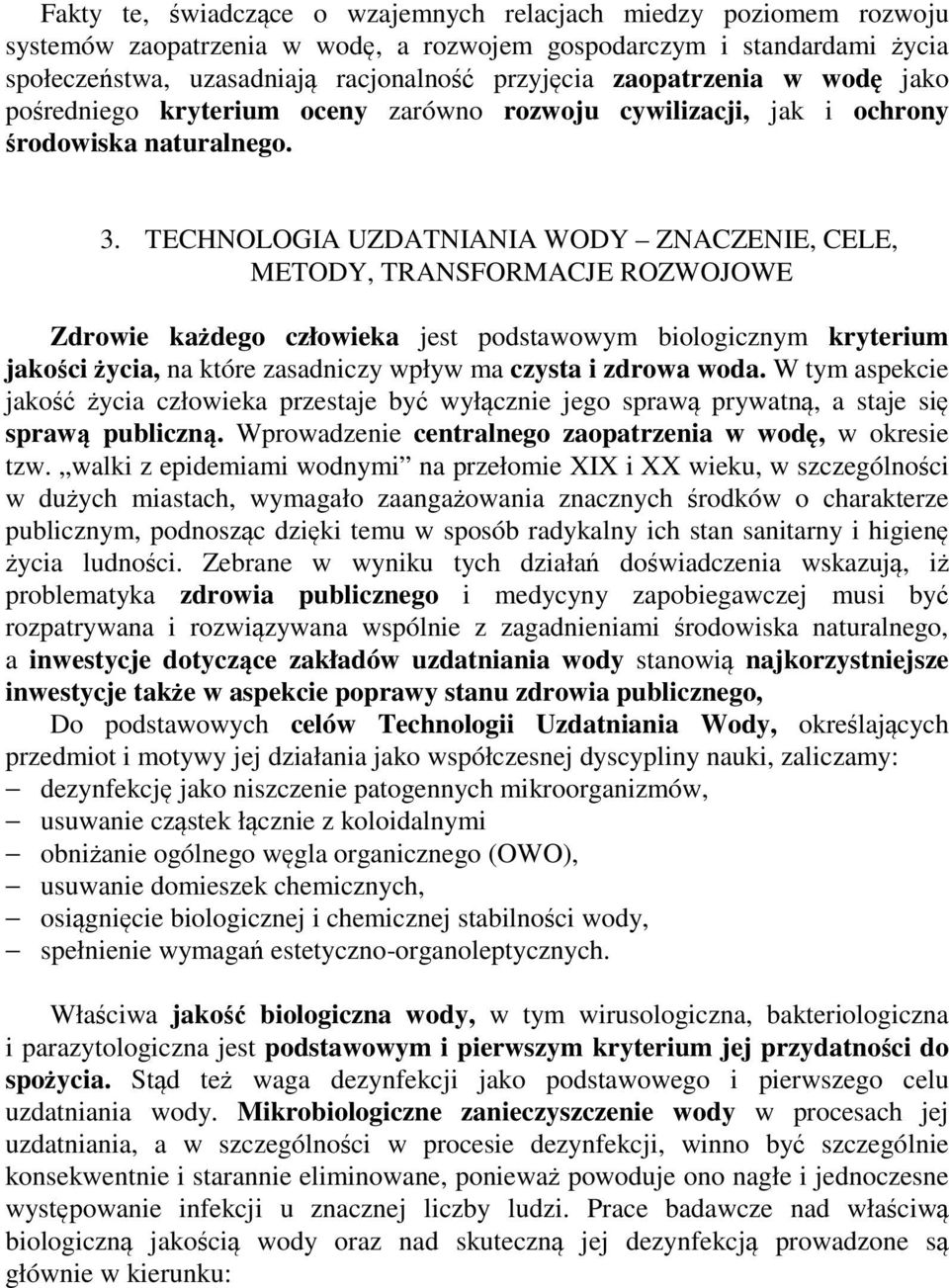 TECHNOLOGIA UZDATNIANIA WODY ZNACZENIE, CELE, METODY, TRANSFORMACJE ROZWOJOWE Zdrowie każdego człowieka jest podstawowym biologicznym kryterium jakości życia, na które zasadniczy wpływ ma czysta i