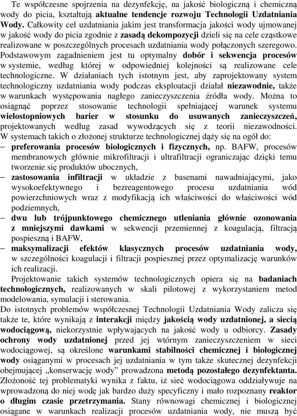uzdatniania wody połączonych szeregowo. Podstawowym zagadnieniem jest tu optymalny dobór i sekwencja procesów w systemie, według której w odpowiedniej kolejności są realizowane cele technologiczne.