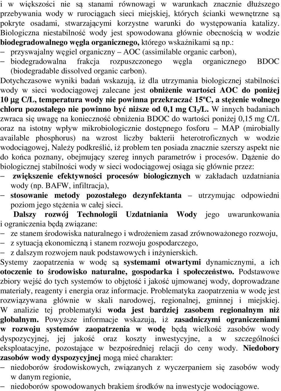 : przyswajalny węgiel organiczny AOC (assimilable organic carbon), biodegradowalna frakcja rozpuszczonego węgla organicznego BDOC (biodegradable dissolved organic carbon).