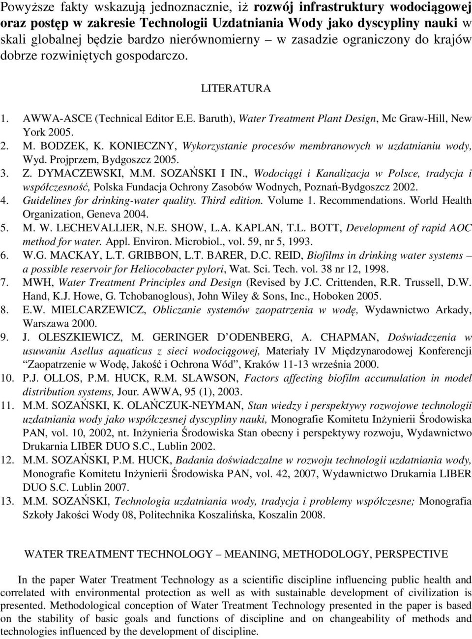 KONIECZNY, Wykorzystanie procesów membranowych w uzdatnianiu wody, Wyd. Projprzem, Bydgoszcz 2005. 3. Z. DYMACZEWSKI, M.M. SOZAŃSKI I IN.