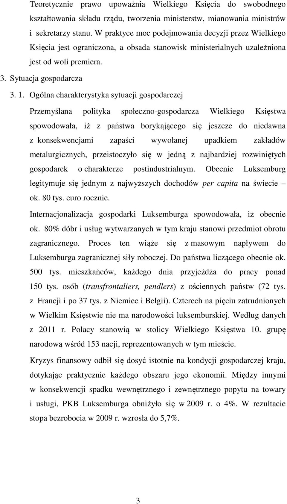 Ogólna charakterystyka sytuacji gospodarczej Przemyślana polityka społeczno-gospodarcza Wielkiego Księstwa spowodowała, iż z państwa borykającego się jeszcze do niedawna z konsekwencjami zapaści
