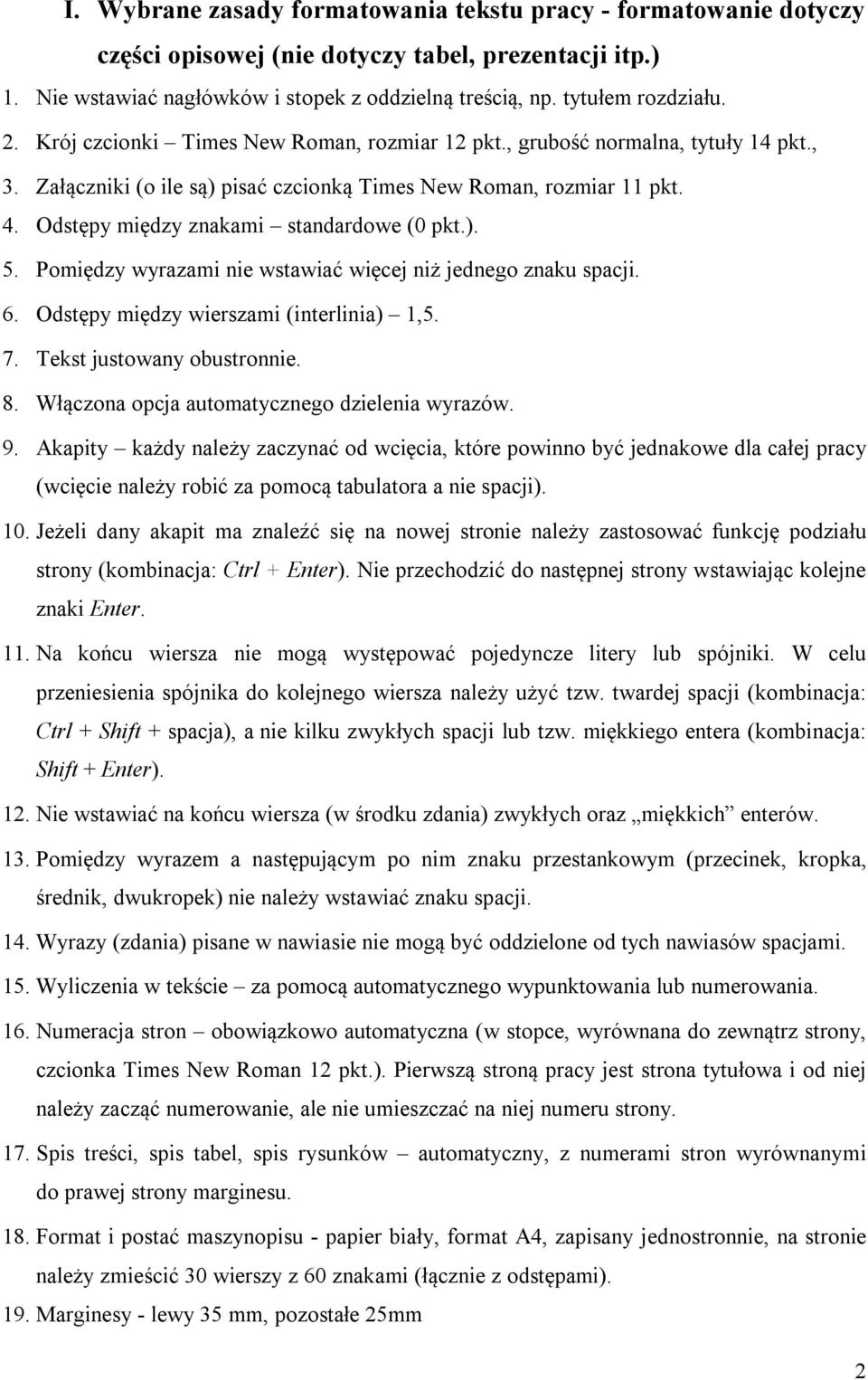 Odstępy między znakami standardowe (0 pkt.). 5. Pomiędzy wyrazami nie wstawiać więcej niż jednego znaku spacji. 6. Odstępy między wierszami (interlinia) 1,5. 7. Tekst justowany obustronnie. 8.