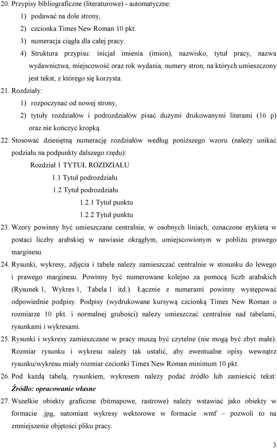 Rozdziały: 1) rozpoczynać od nowej strony, 2) tytuły rozdziałów i podrozdziałów pisać dużymi drukowanymi literami (16 p) oraz nie kończyć kropką. 22.