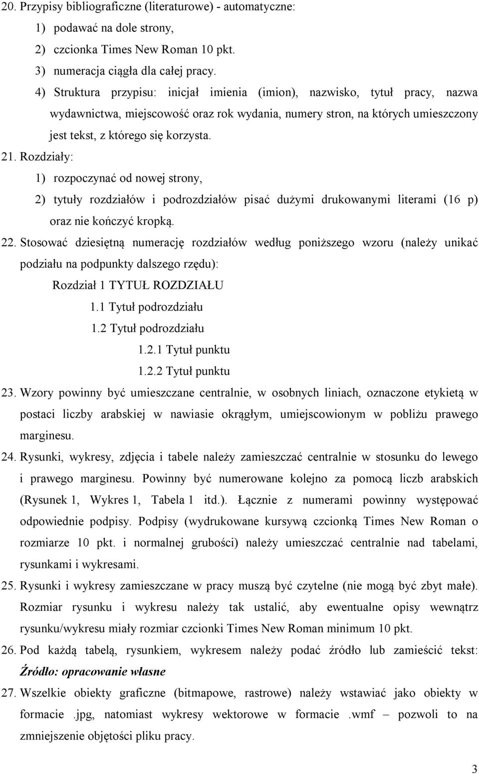 Rozdziały: 1) rozpoczynać od nowej strony, 2) tytuły rozdziałów i podrozdziałów pisać dużymi drukowanymi literami (16 p) oraz nie kończyć kropką. 22.