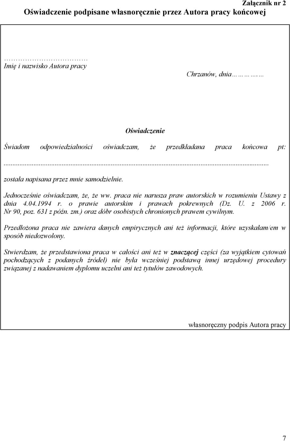 praca nie narusza praw autorskich w rozumieniu Ustawy z dnia 4.04.1994 r. o prawie autorskim i prawach pokrewnych (Dz. U. z 2006 r. Nr 90, poz. 631 z późn. zm.