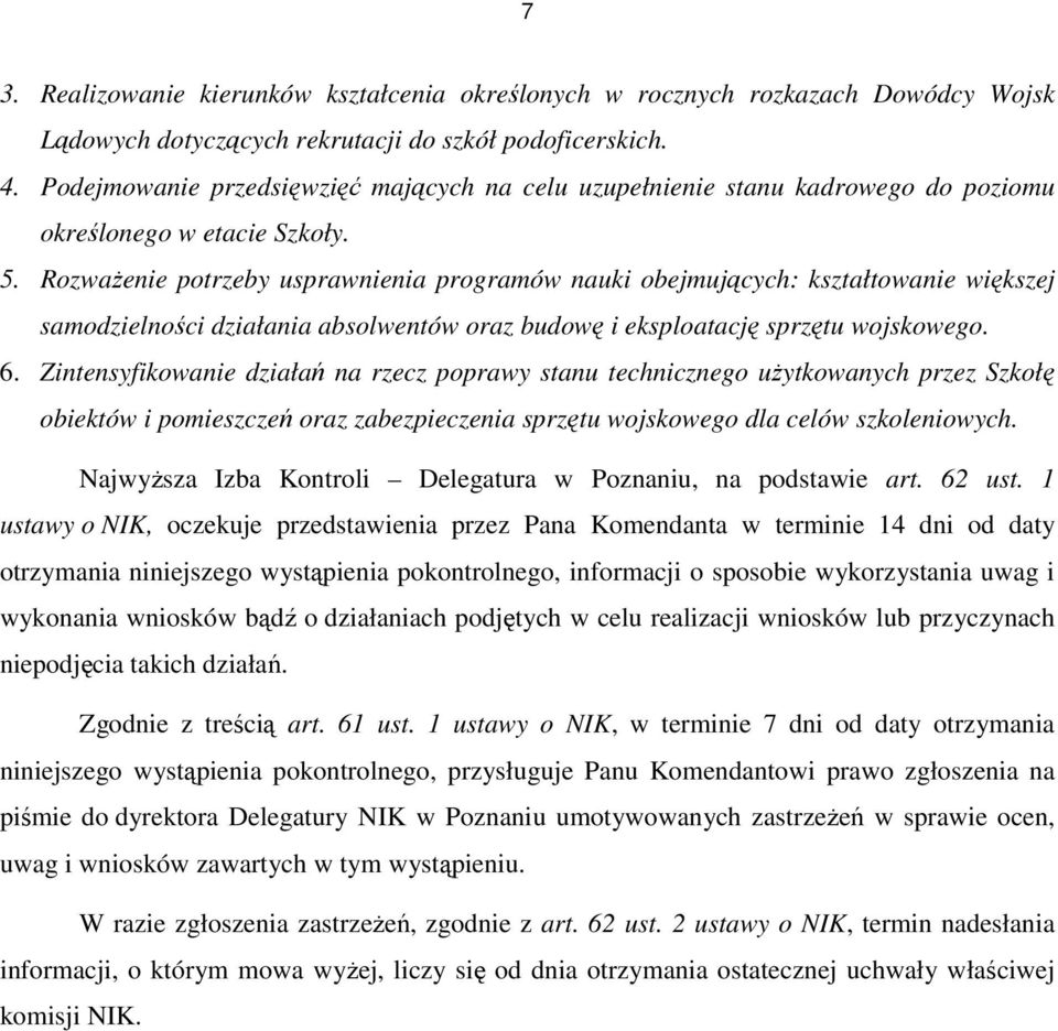 RozwaŜenie potrzeby usprawnienia programów nauki obejmujących: kształtowanie większej samodzielności działania absolwentów oraz budowę i eksploatację sprzętu wojskowego. 6.