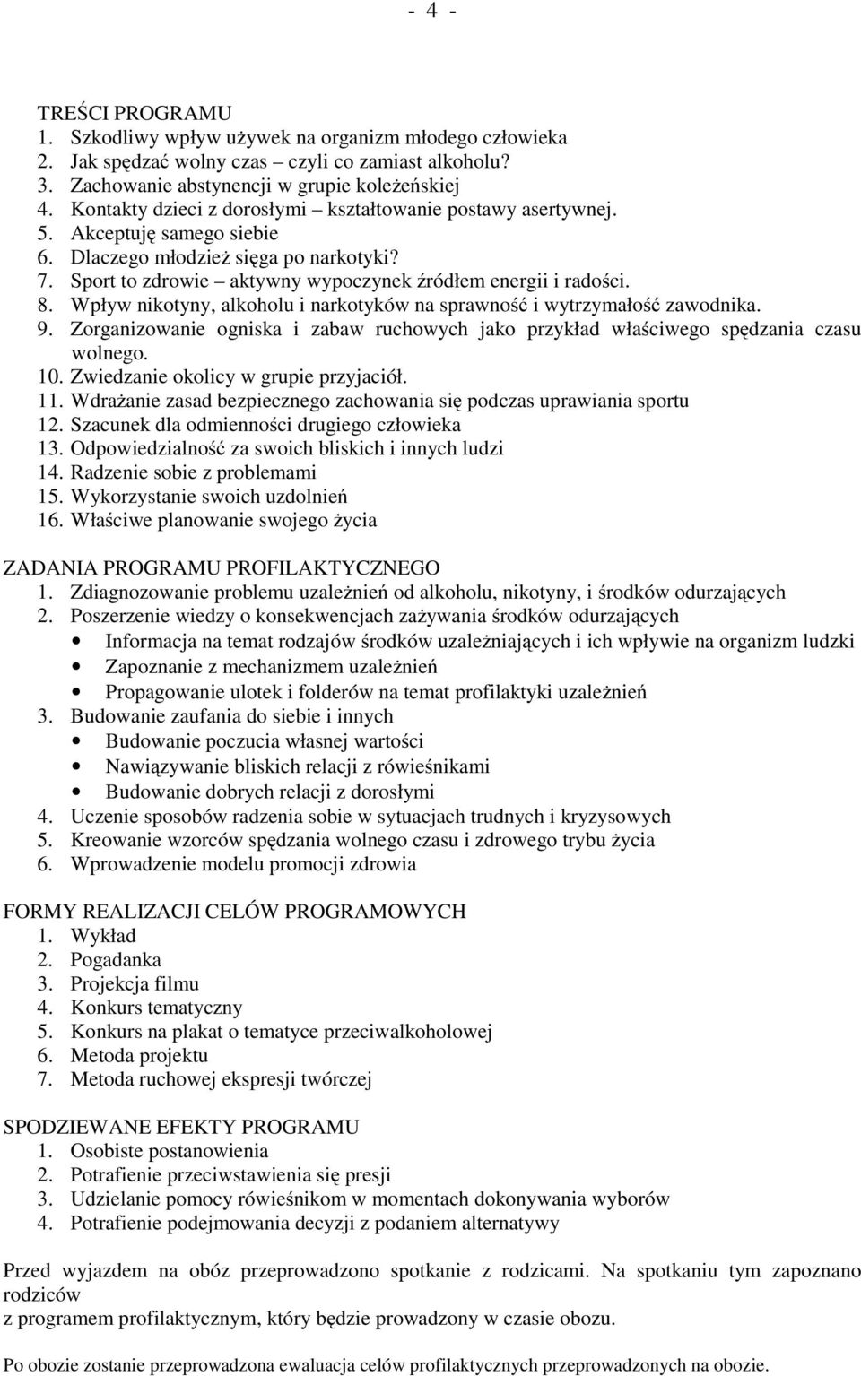 Wpływ nikotyny, alkoholu i narkotyków na sprawność i wytrzymałość zawodnika. 9. Zorganizowanie ogniska i zabaw ruchowych jako przykład właściwego spędzania czasu wolnego. 10.