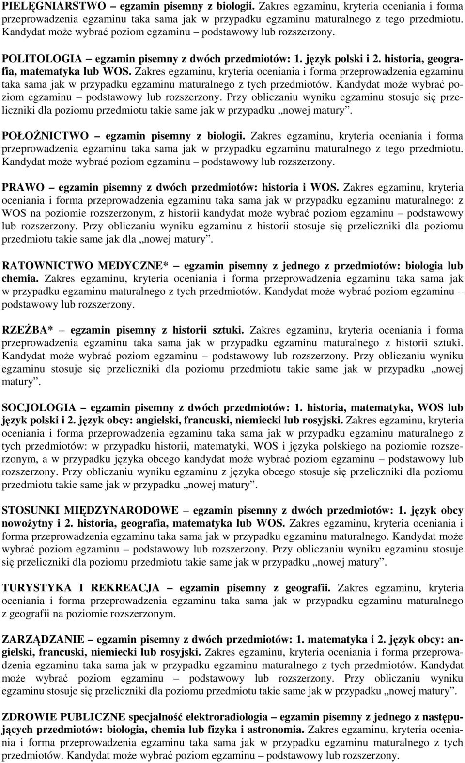 Zakres egzaminu, kryteria oceniania i forma przeprowadzenia egzaminu taka sama jak w przypadku egzaminu maturalnego z tych przedmiotów. Kandydat moŝe wybrać poziom egzaminu podstawowy lub rozszerzony.